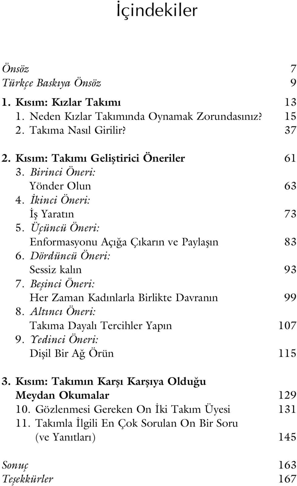 Dördüncü Öneri: Sessiz kal n 93 7. Beflinci Öneri: Her Zaman Kad nlarla Birlikte Davran n 99 8. Alt nc Öneri: Tak ma Dayal Tercihler Yap n 107 9.