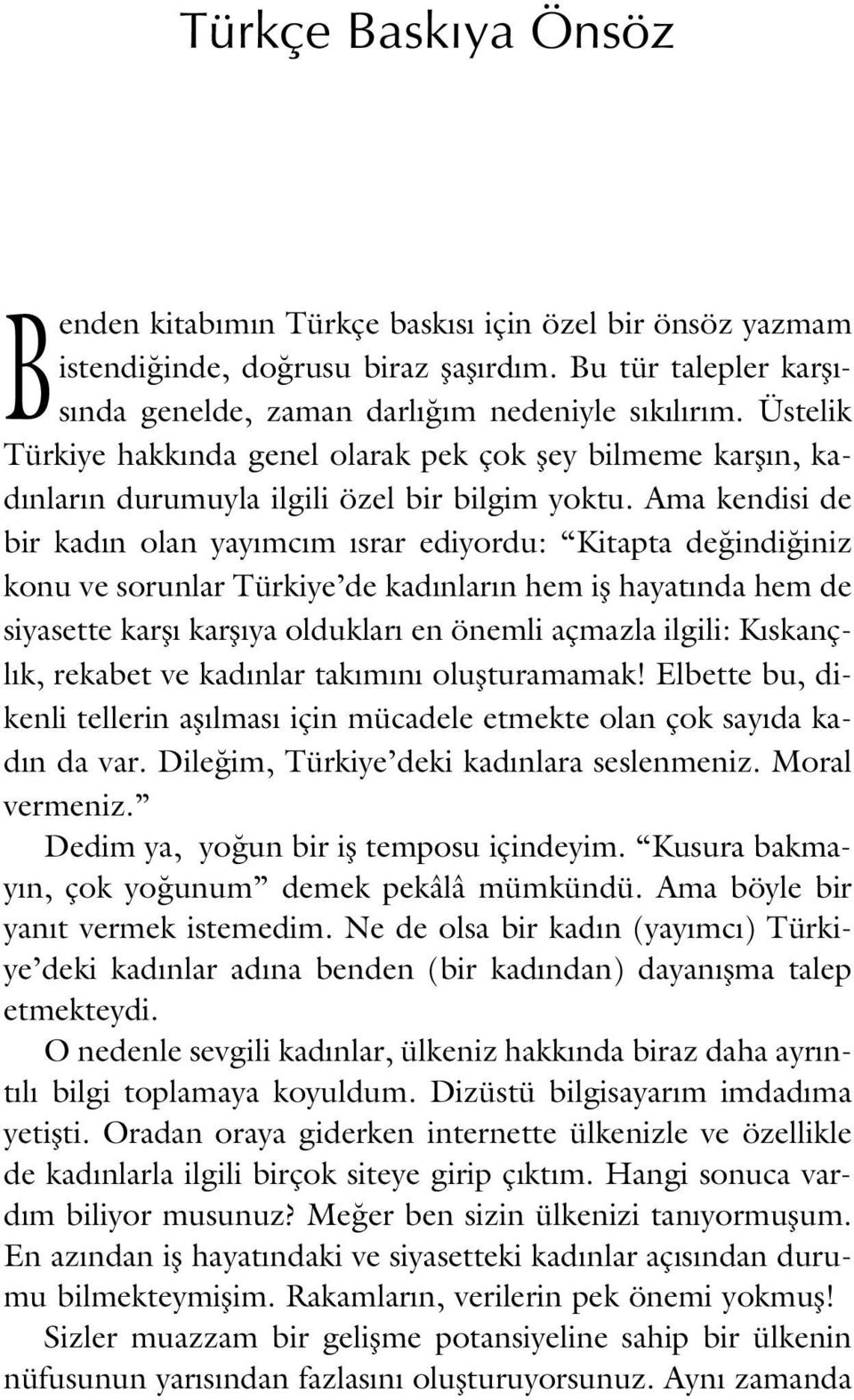 Ama kendisi de bir kad n olan yay mc m srar ediyordu: Kitapta de indi iniz konu ve sorunlar Türkiye de kad nlar n hem ifl hayat nda hem de siyasette karfl karfl ya olduklar en önemli açmazla ilgili: