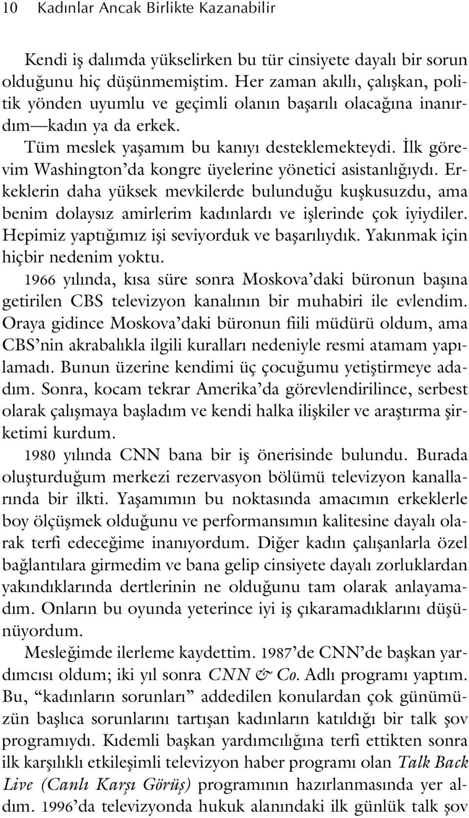 lk görevim Washington da kongre üyelerine yönetici asistanl yd. Erkeklerin daha yüksek mevkilerde bulundu u kuflkusuzdu, ama benim dolays z amirlerim kad nlard ve ifllerinde çok iyiydiler.