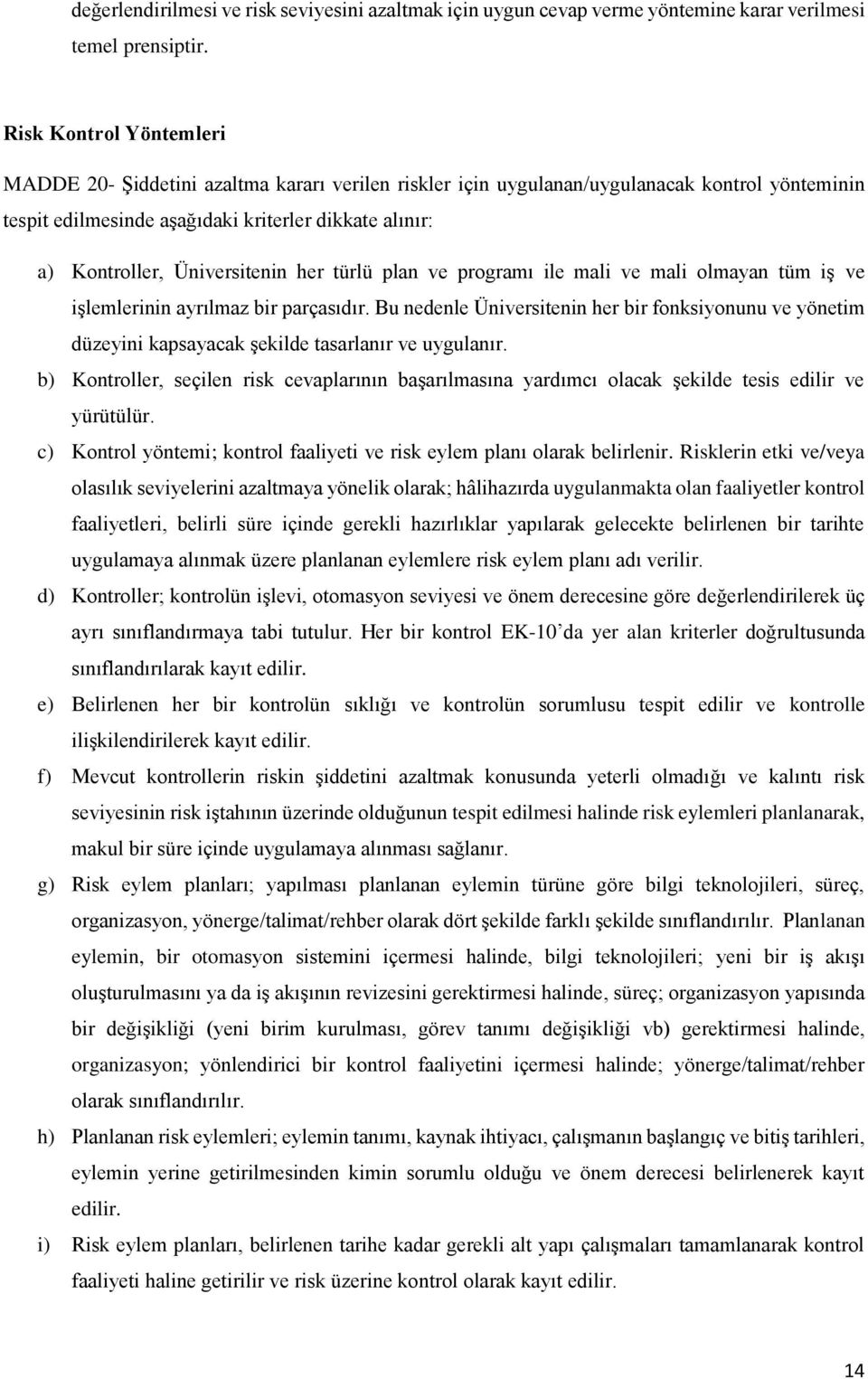 Üniversitenin her türlü plan ve programı ile mali ve mali olmayan tüm iş ve işlemlerinin ayrılmaz bir parçasıdır.