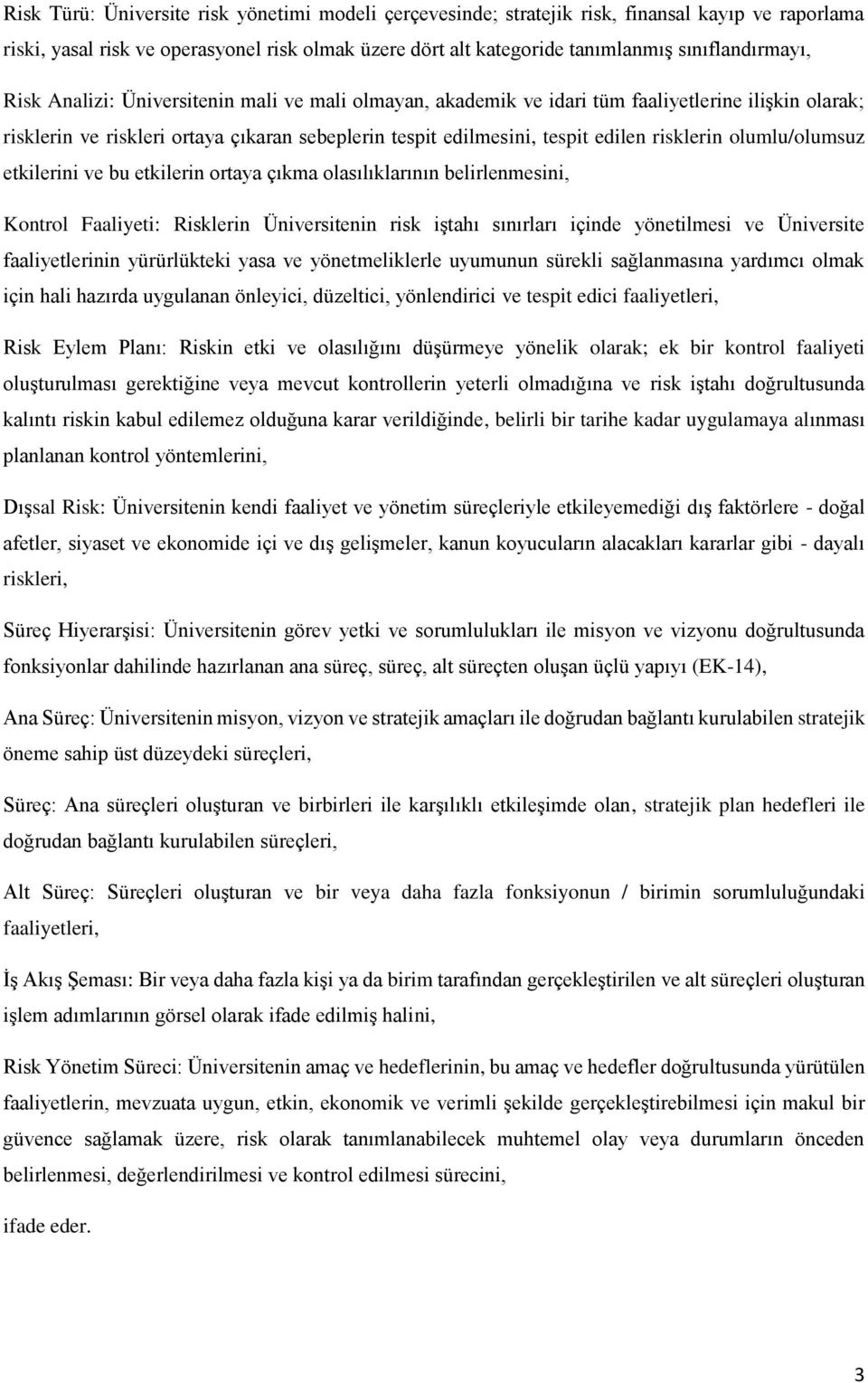 olumlu/olumsuz etkilerini ve bu etkilerin ortaya çıkma olasılıklarının belirlenmesini, Kontrol Faaliyeti: Risklerin Üniversitenin risk iştahı sınırları içinde yönetilmesi ve Üniversite