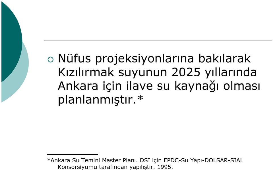 planlanmıştır.* *Ankara Su Temini Master Planı.