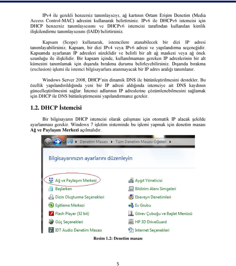 Kapsam (Scope) kullanarak, istemcilere atanabilecek bir dizi IP adresi tanımlayabilirsiniz. Kapsam, bir dizi IPv4 veya IPv6 adresi ve yapılandırma seçeneğidir.