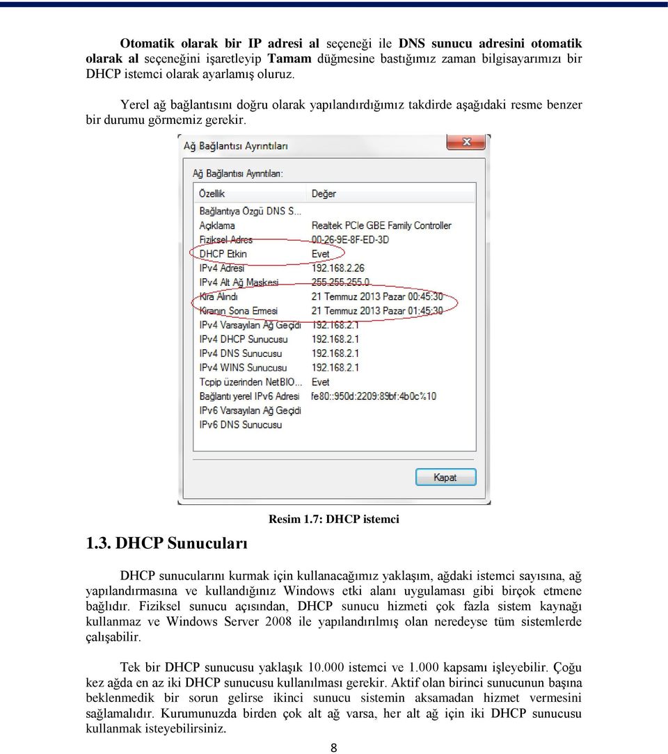 7: DHCP istemci DHCP sunucularını kurmak için kullanacağımız yaklaşım, ağdaki istemci sayısına, ağ yapılandırmasına ve kullandığınız Windows etki alanı uygulaması gibi birçok etmene bağlıdır.