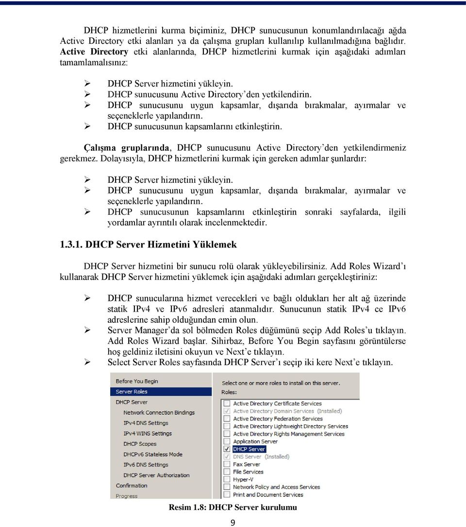 DHCP sunucusunu uygun kapsamlar, dışarıda bırakmalar, ayırmalar ve seçeneklerle yapılandırın. DHCP sunucusunun kapsamlarını etkinleştirin.