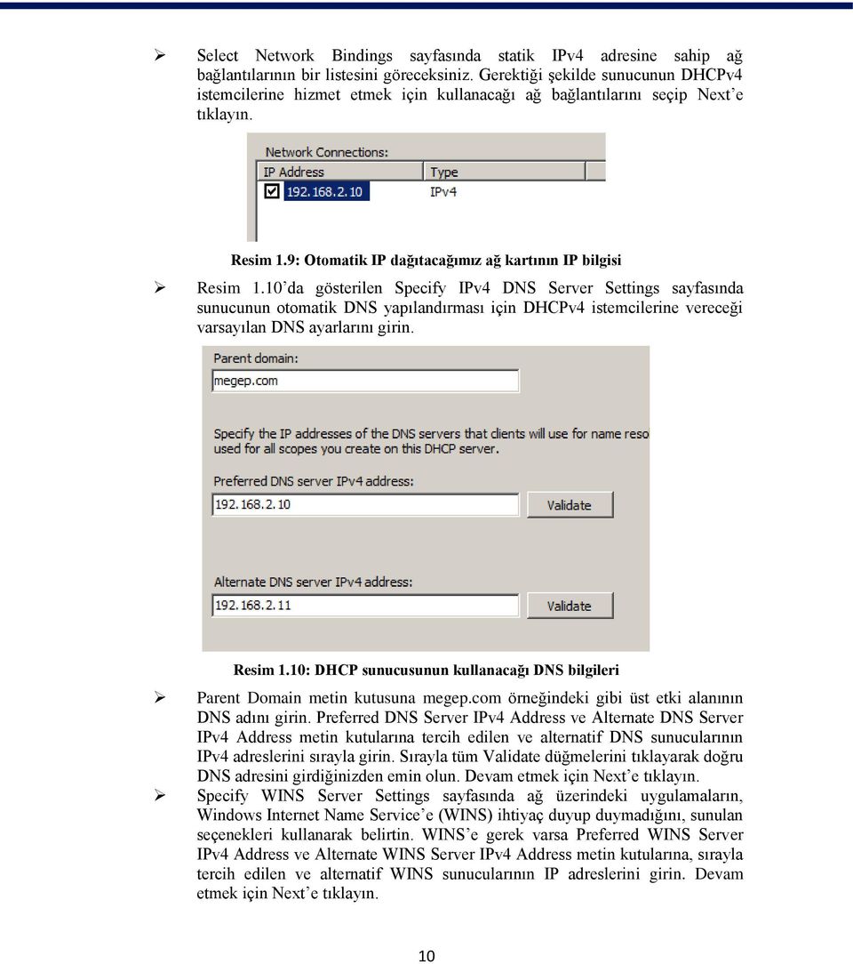 10 da gösterilen Specify IPv4 DNS Server Settings sayfasında sunucunun otomatik DNS yapılandırması için DHCPv4 istemcilerine vereceği varsayılan DNS ayarlarını girin. Resim 1.