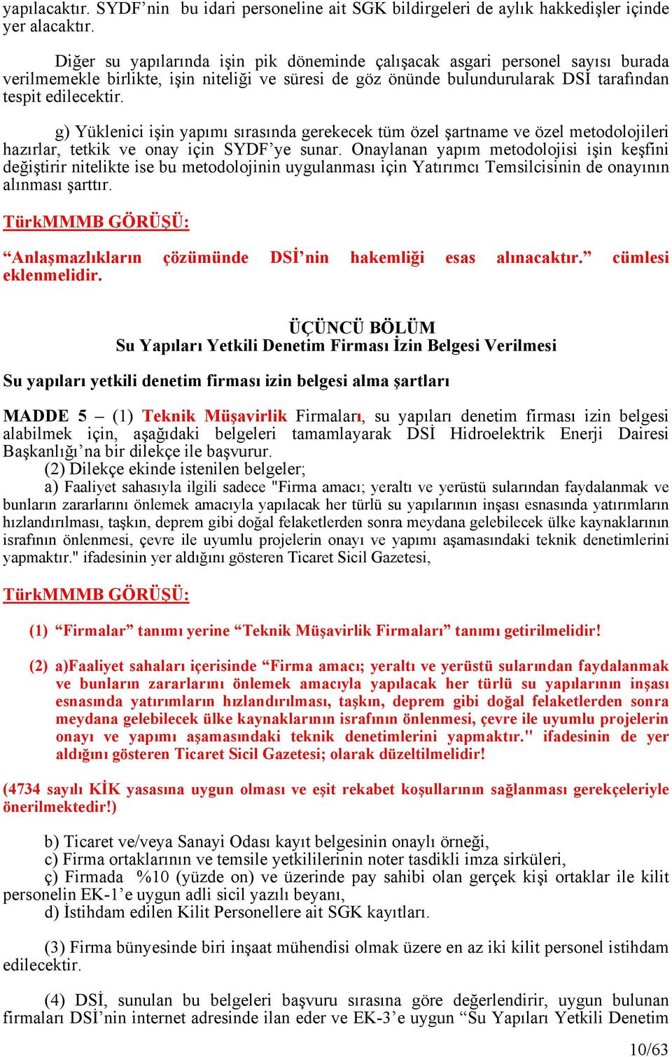 g) Yüklenici işin yapımı sırasında gerekecek tüm özel şartname ve özel metodolojileri hazırlar, tetkik ve onay için SYDF ye sunar.