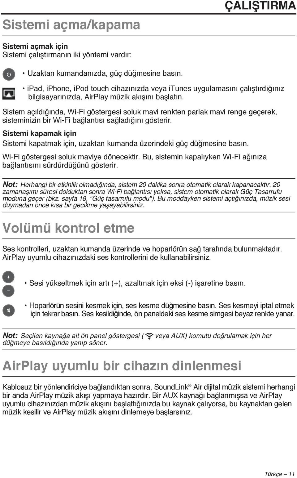 Sistem açıldığında, Wi-Fi göstergesi soluk mavi renkten parlak mavi renge geçerek, sisteminizin bir Wi-Fi bağlantısı sağladığını gösterir.