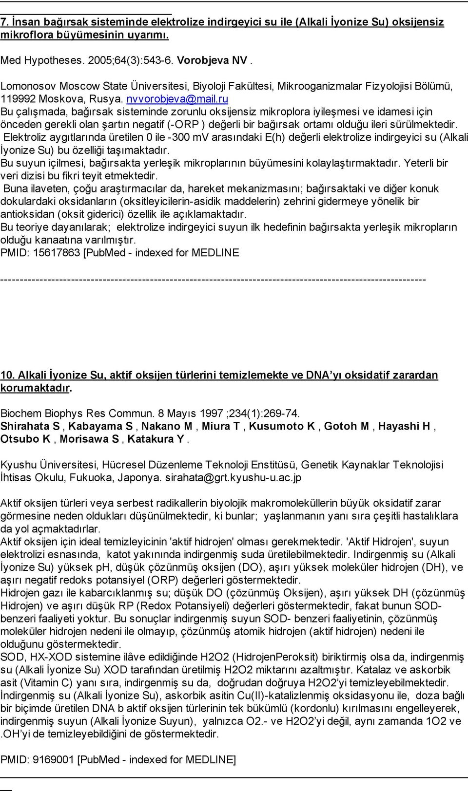 ru Bu çalışmada, bağırsak sisteminde zorunlu oksijensiz mikroplora iyileşmesi ve idamesi için önceden gerekli olan şartın negatif (-ORP ) değerli bir bağırsak ortamı olduğu ileri sürülmektedir.