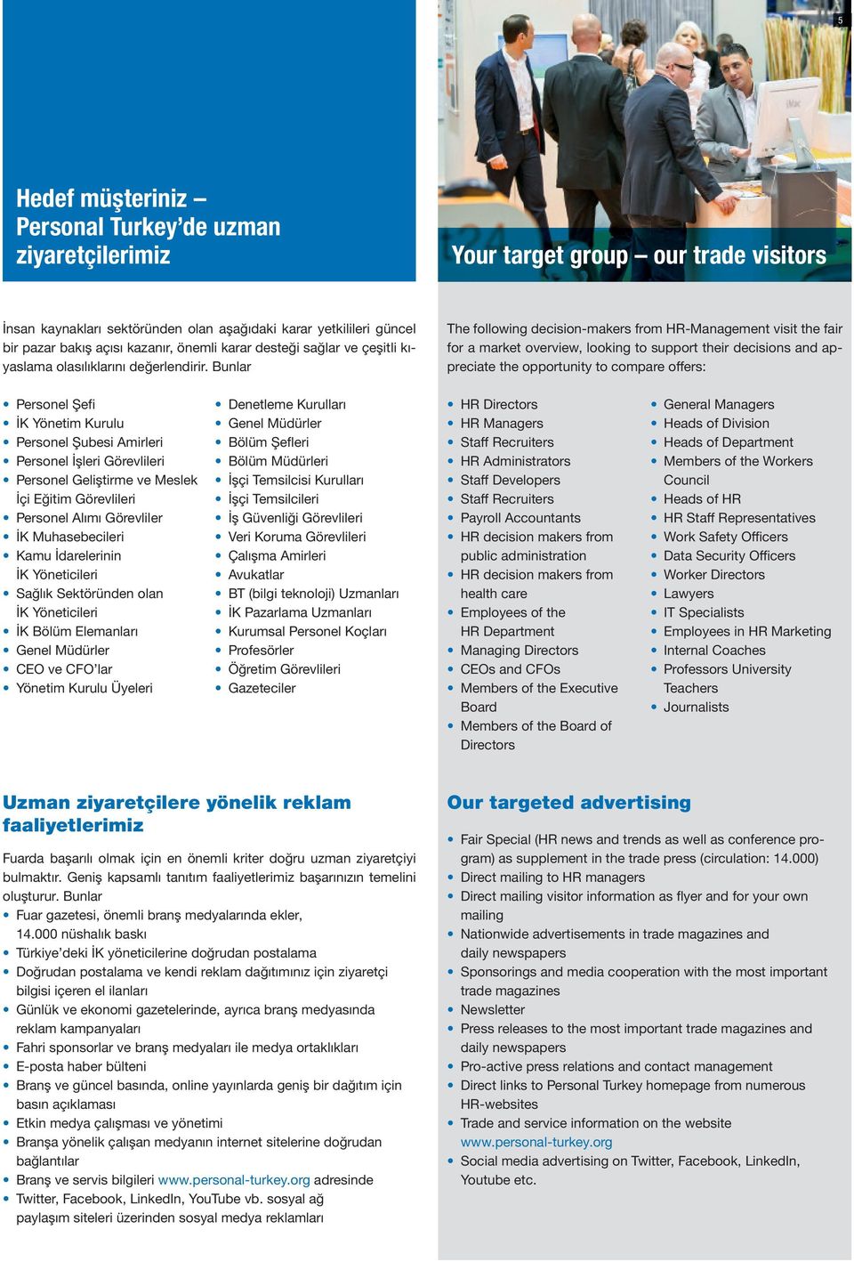 Bunlar The following decision-makers from HR-Management visit the fair for a market overview, looking to support their decisions and appreciate the opportunity to compare offers: Personel Şefi İK