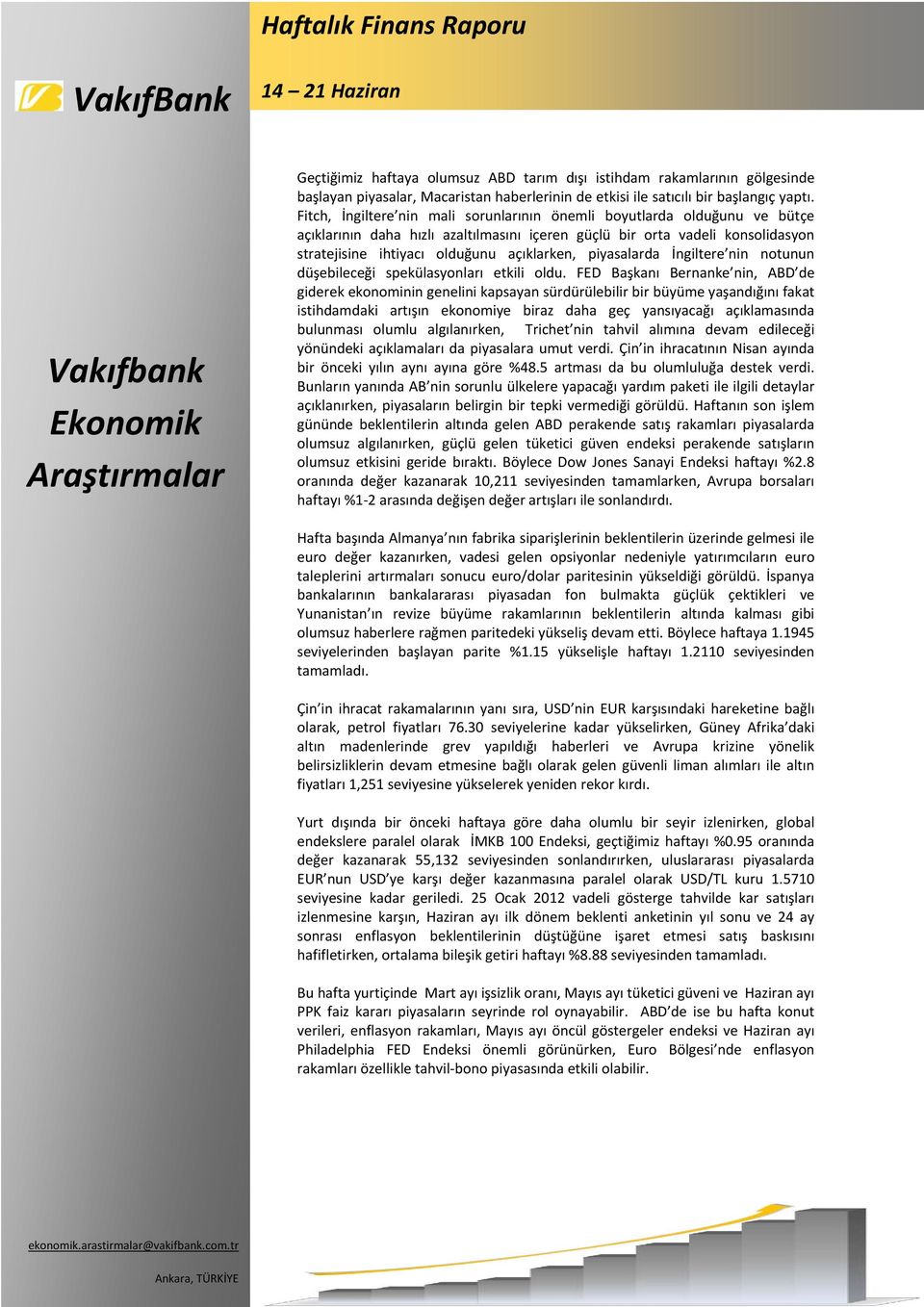 Fitch, İngiltere nin mali sorunlarının önemli boyutlarda olduğunu ve bütçe açıklarının daha hızlı azaltılmasını içeren güçlü bir orta vadeli konsolidasyon stratejisine ihtiyacı olduğunu açıklarken,