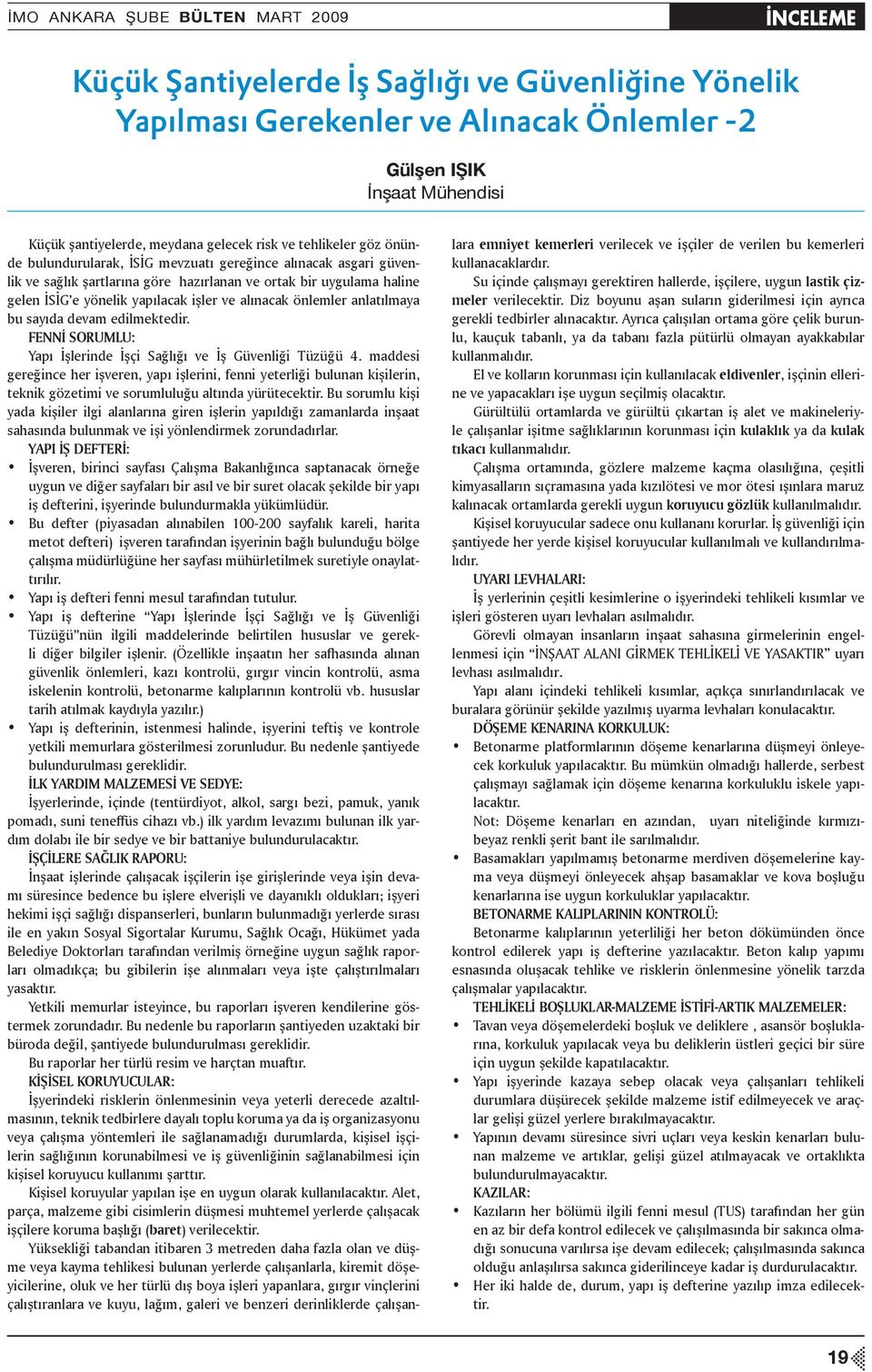 işler ve alınacak önlemler anlatılmaya bu sayıda devam edilmektedir. FENNİ SORUMLU: Yapı İşlerinde İşçi Sağlığı ve İş Güvenliği Tüzüğü 4.