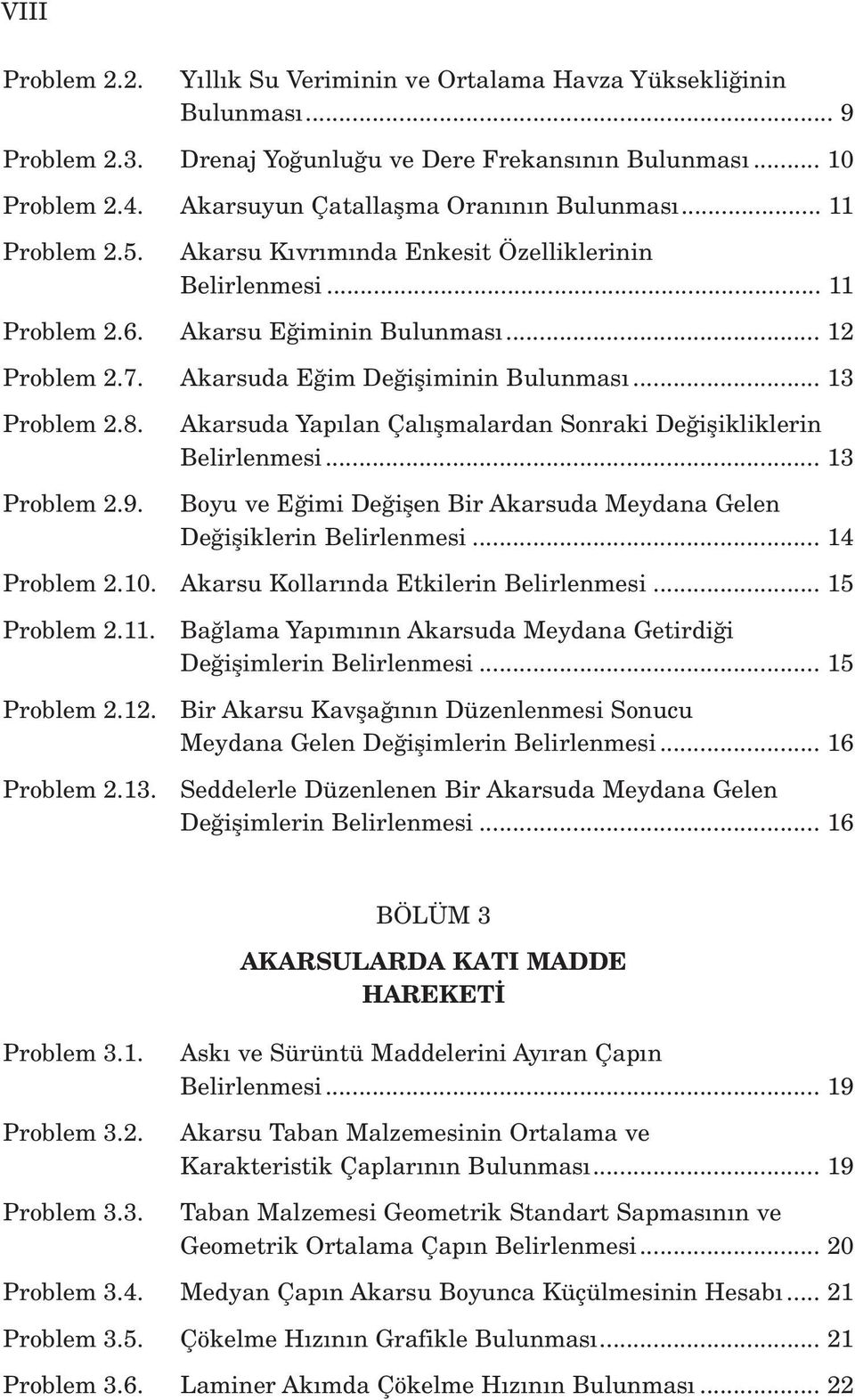 Akarsuda E im De ifliminin Bulunmas... 13 Problem 2.8. Problem 2.9. Akarsuda Yap lan Çal flmalardan Sonraki De iflikliklerin Belirlenmesi.