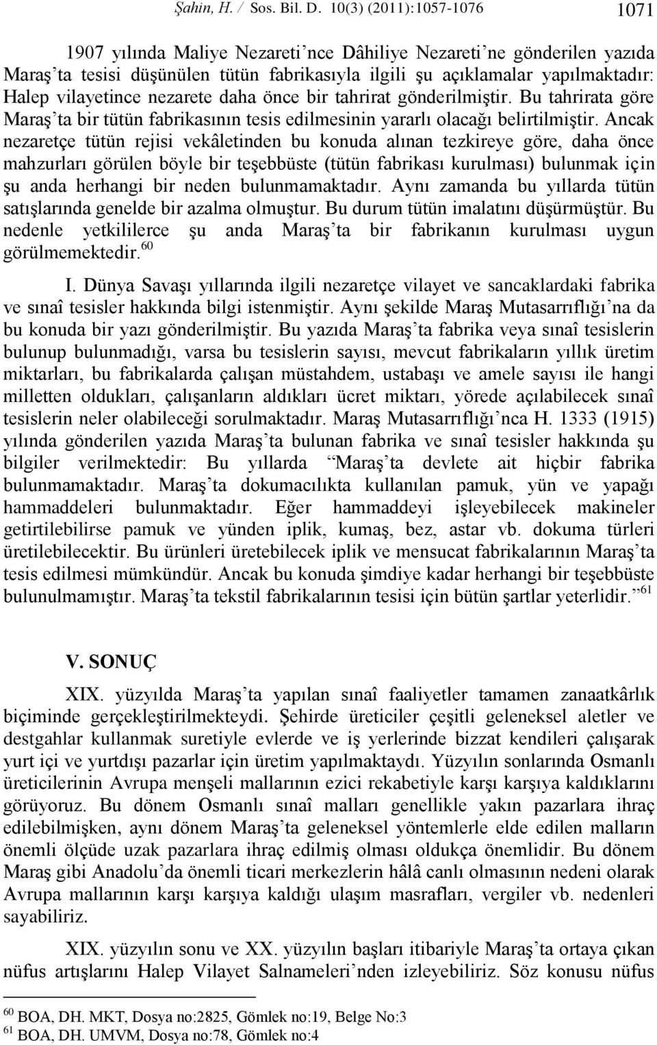 nezarete daha önce bir tahrirat gönderilmiştir. Bu tahrirata göre Maraş ta bir tütün fabrikasının tesis edilmesinin yararlı olacağı belirtilmiştir.