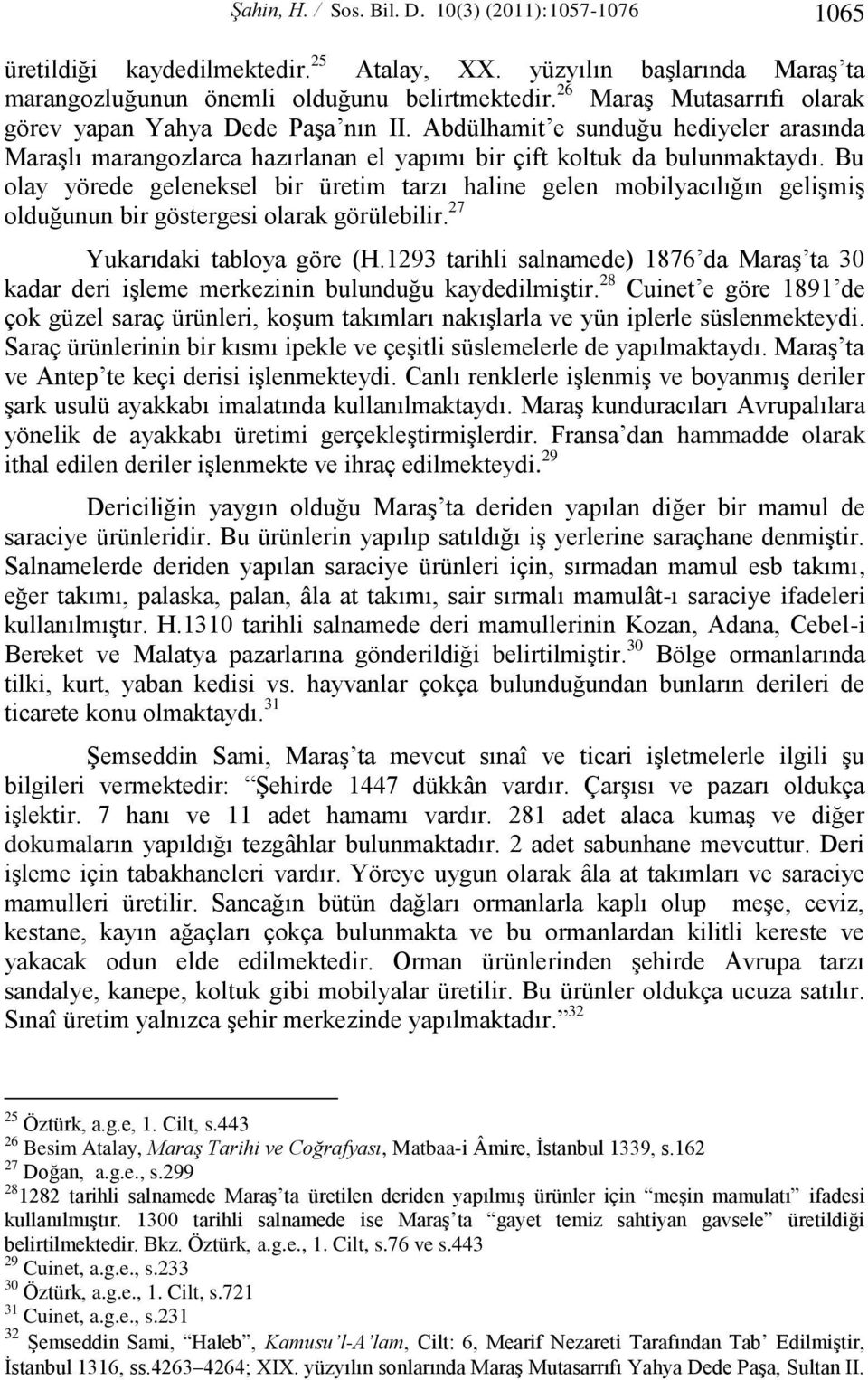 Bu olay yörede geleneksel bir üretim tarzı haline gelen mobilyacılığın gelişmiş olduğunun bir göstergesi olarak görülebilir. 27 Yukarıdaki tabloya göre (H.