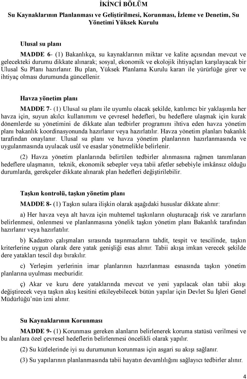 Bu plan, Yüksek Planlama Kurulu kararı ile yürürlüğe girer ve ihtiyaç olması durumunda güncellenir.