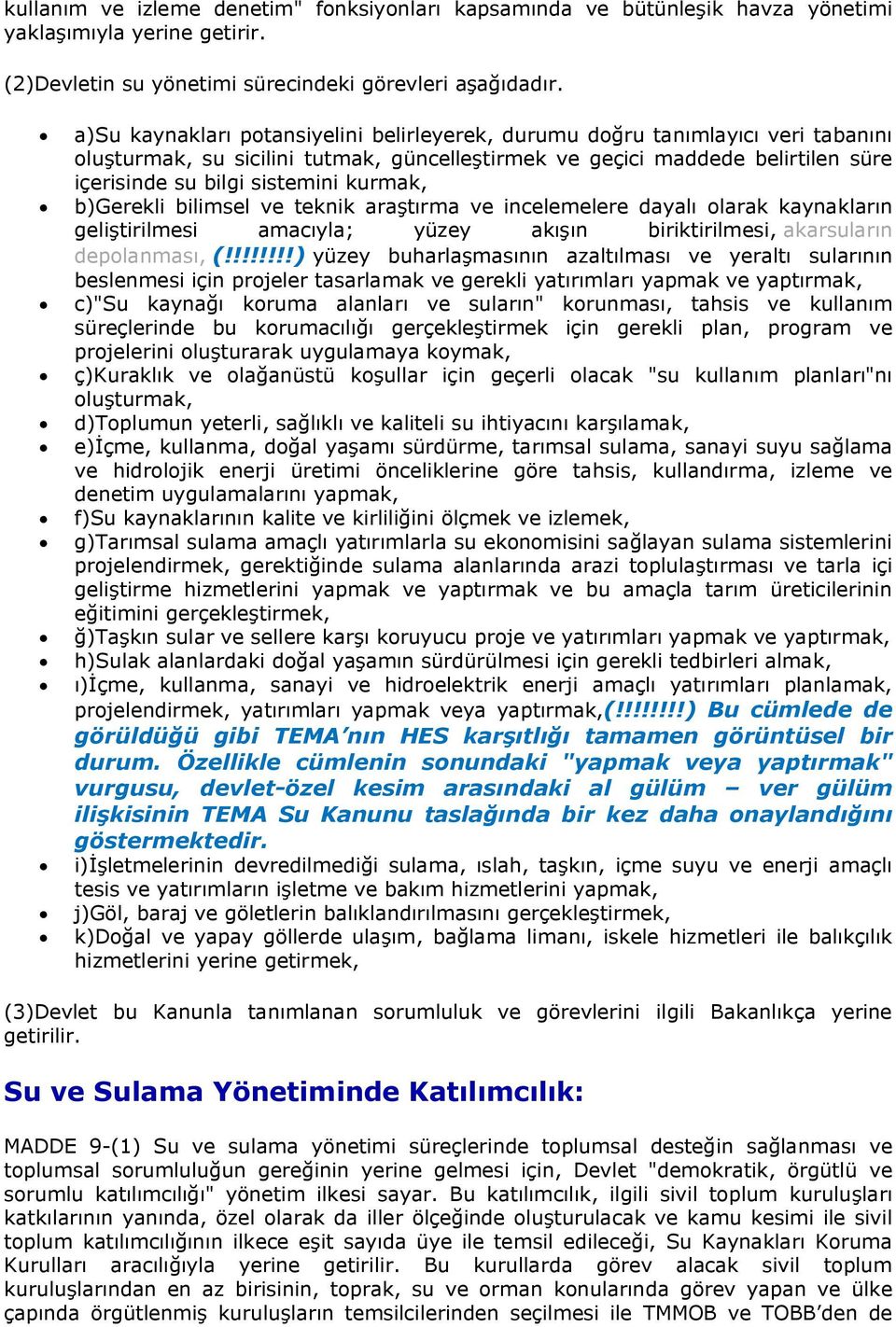 kurmak, b)gerekli bilimsel ve teknik araştırma ve incelemelere dayalı olarak kaynakların geliştirilmesi amacıyla; yüzey akışın biriktirilmesi, akarsuların depolanması, (!