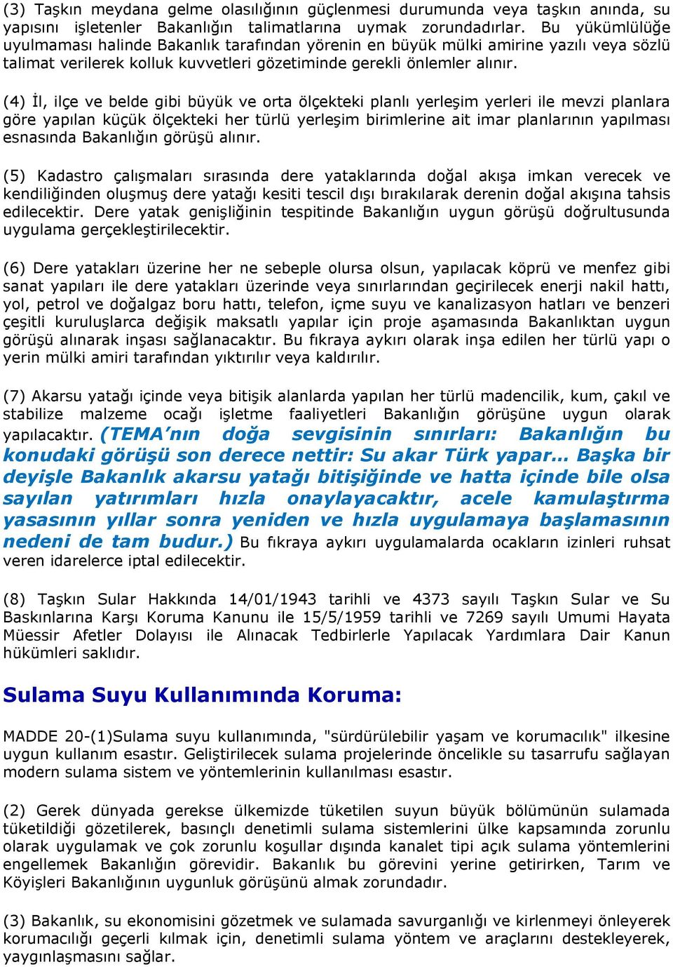 (4) İl, ilçe ve belde gibi büyük ve orta ölçekteki planlı yerleşim yerleri ile mevzi planlara göre yapılan küçük ölçekteki her türlü yerleşim birimlerine ait imar planlarının yapılması esnasında