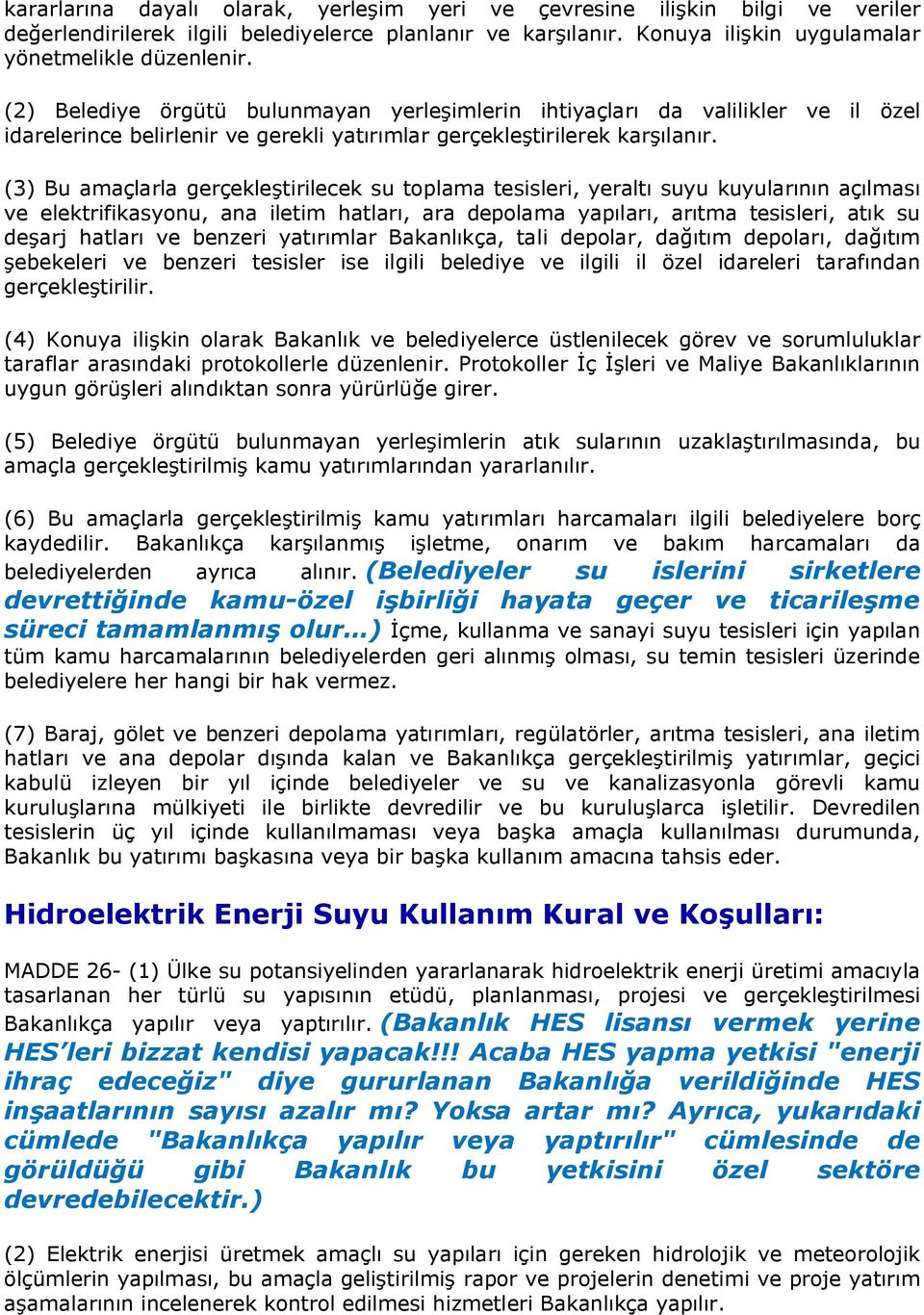 (3) Bu amaçlarla gerçekleştirilecek su toplama tesisleri, yeraltı suyu kuyularının açılması ve elektrifikasyonu, ana iletim hatları, ara depolama yapıları, arıtma tesisleri, atık su deşarj hatları ve