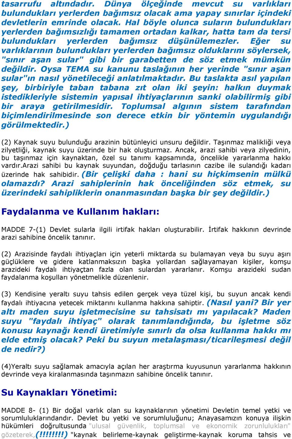 Eğer su varlıklarının bulundukları yerlerden bağımsız olduklarını söylersek, "sınır aşan sular" gibi bir garabetten de söz etmek mümkün değildir.