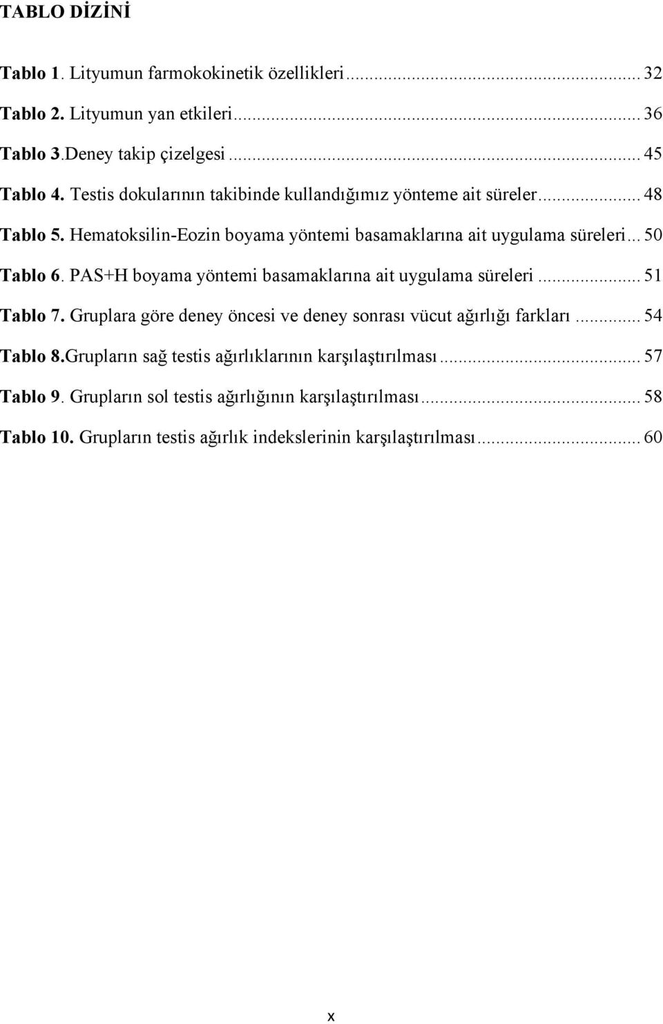 PAS+H boyama yöntemi basamaklarına ait uygulama süreleri... 51 Tablo 7. Gruplara göre deney öncesi ve deney sonrası vücut ağırlığı farkları... 54 Tablo 8.