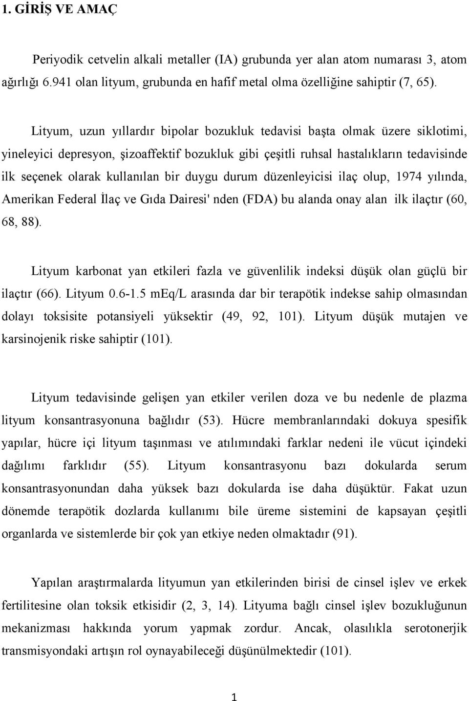 bir duygu durum düzenleyicisi ilaç olup, 1974 yılında, Amerikan Federal İlaç ve Gıda Dairesi' nden (FDA) bu alanda onay alan ilk ilaçtır (60, 68, 88).