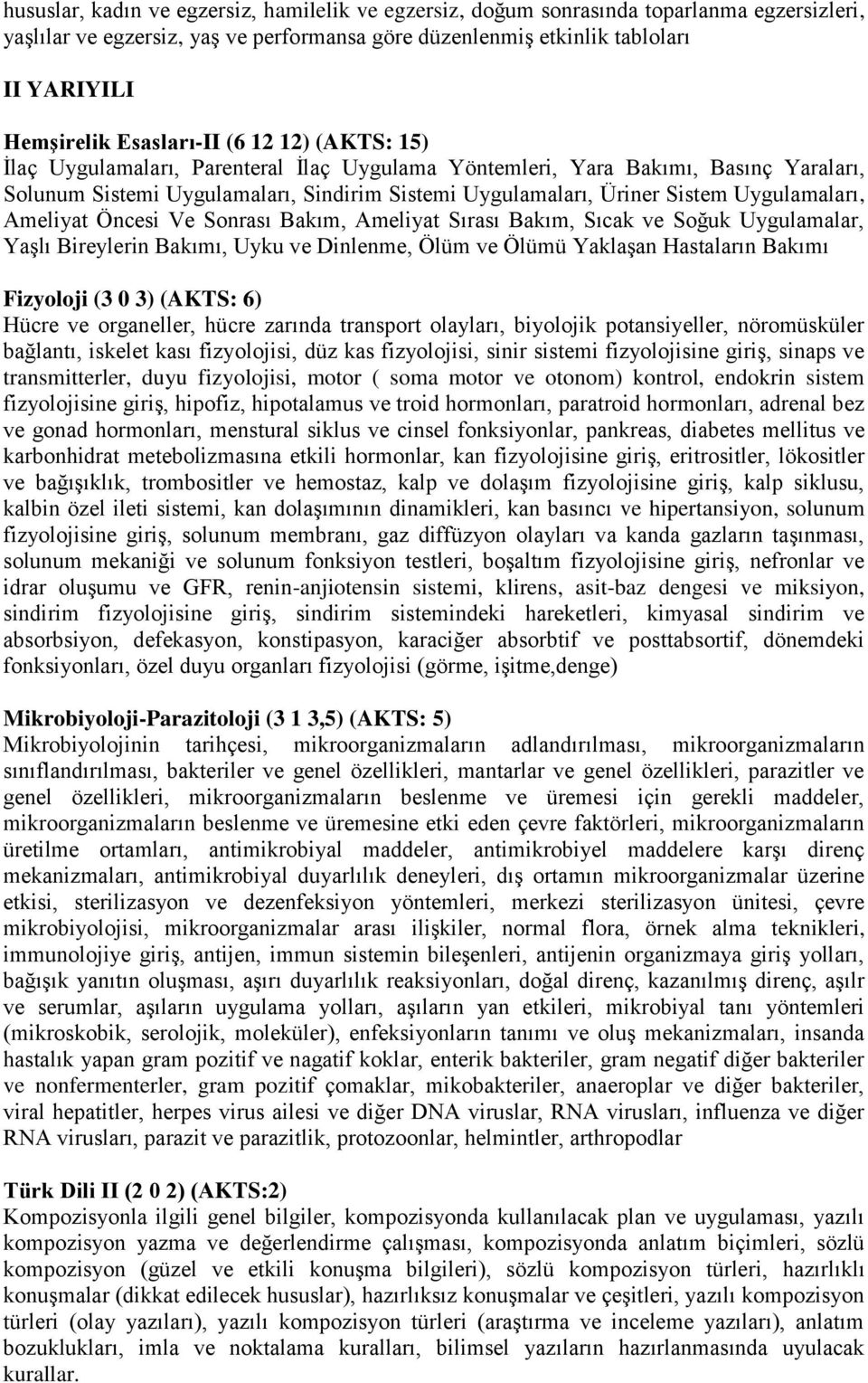 Uygulamaları, Ameliyat Öncesi Ve Sonrası Bakım, Ameliyat Sırası Bakım, Sıcak ve Soğuk Uygulamalar, Yaşlı Bireylerin Bakımı, Uyku ve Dinlenme, Ölüm ve Ölümü Yaklaşan Hastaların Bakımı Fizyoloji (3 0