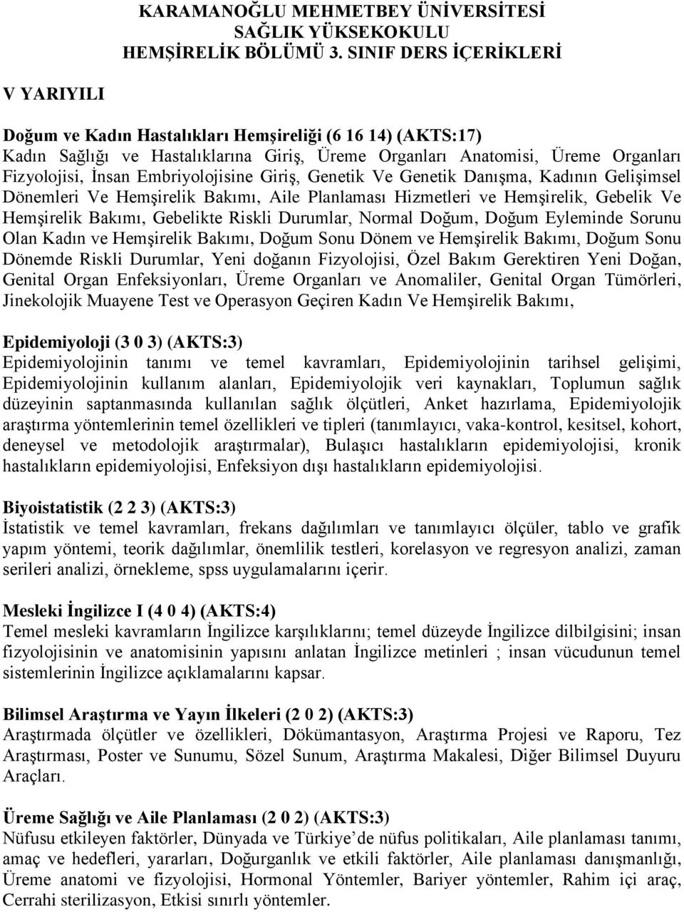 Embriyolojisine Giriş, Genetik Ve Genetik Danışma, Kadının Gelişimsel Dönemleri Ve Hemşirelik Bakımı, Aile Planlaması Hizmetleri ve Hemşirelik, Gebelik Ve Hemşirelik Bakımı, Gebelikte Riskli