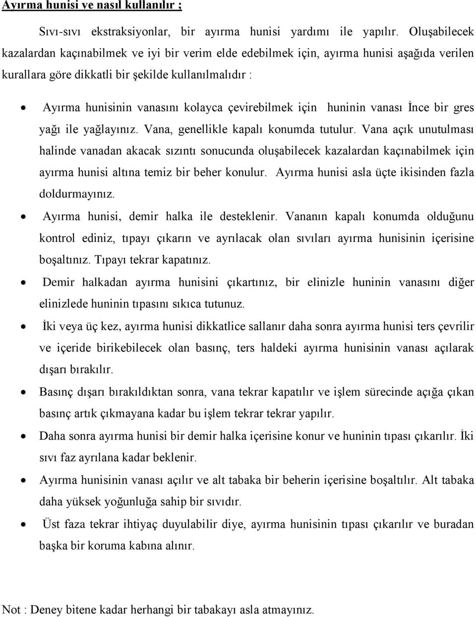 çevirebilmek için huninin vanası İnce bir gres yağı ile yağlayınız. Vana, genellikle kapalı konumda tutulur.