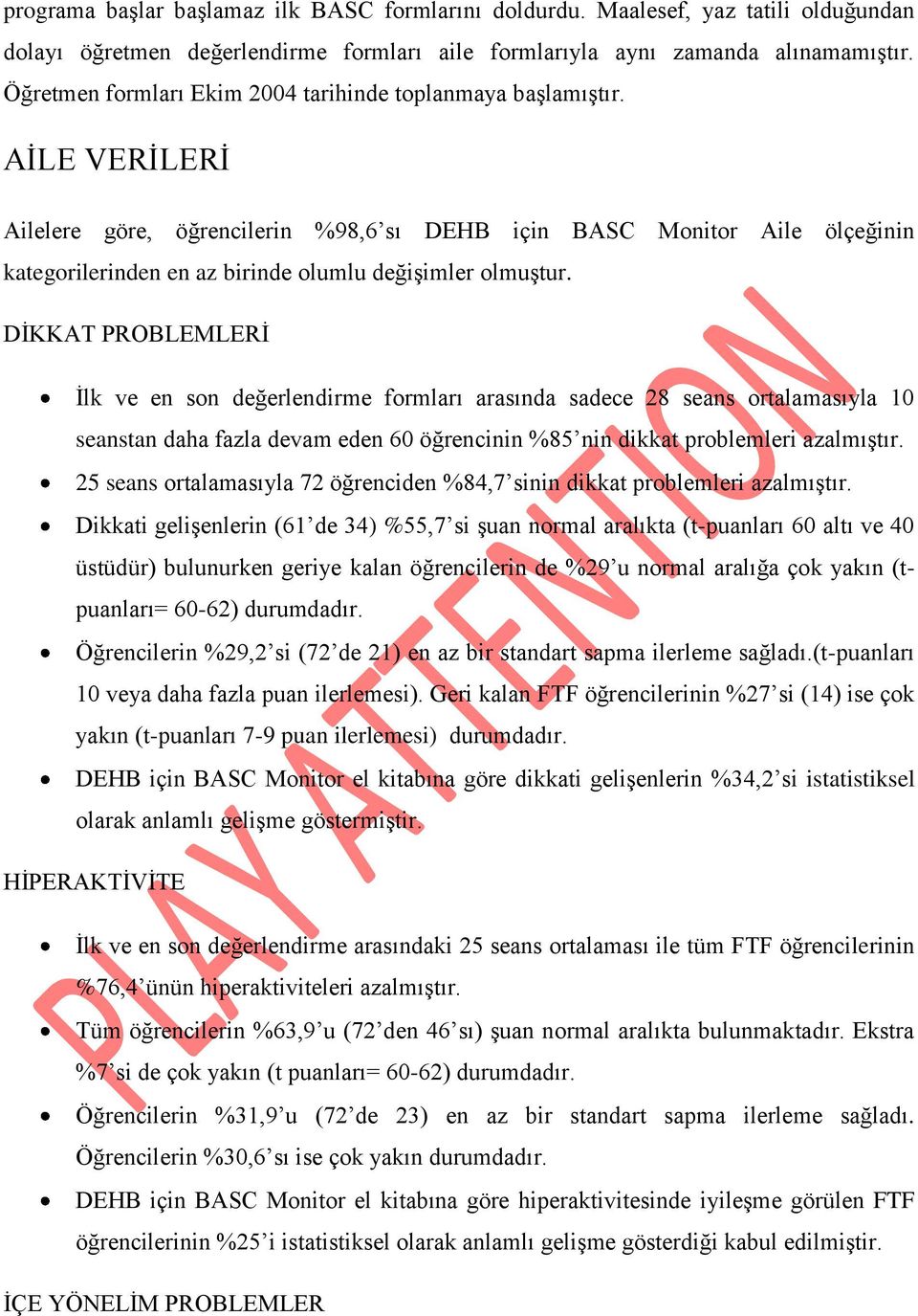 AİLE VERİLERİ Ailelere göre, öğrencilerin %98,6 sı DEHB için BASC Monitor Aile ölçeğinin kategorilerinden en az birinde olumlu değişimler olmuştur.