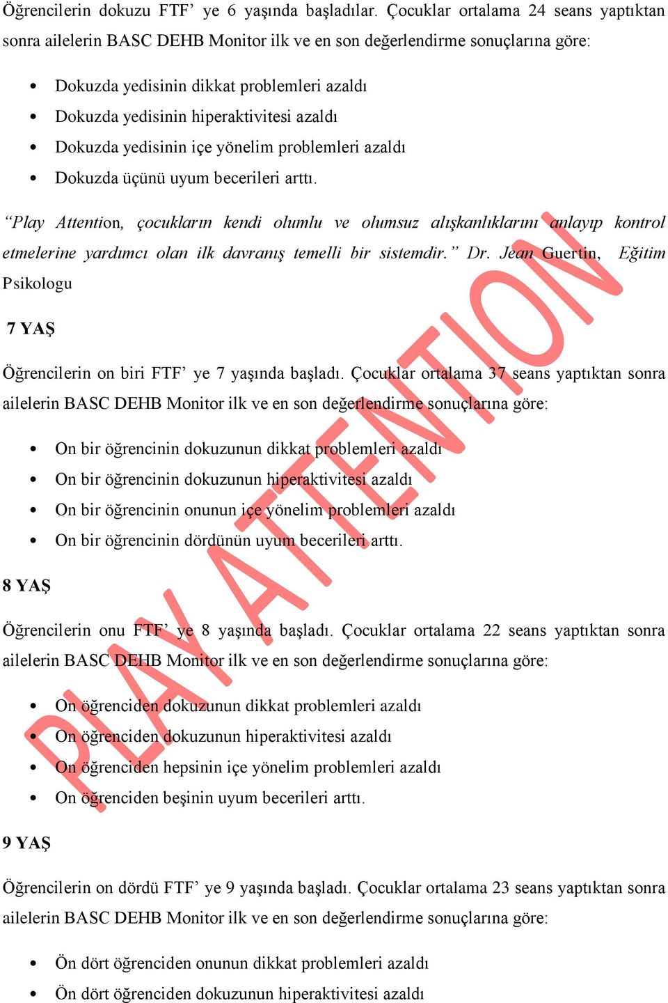 azaldı Dokuzda yedisinin içe yönelim problemleri azaldı Dokuzda üçünü uyum becerileri arttı.