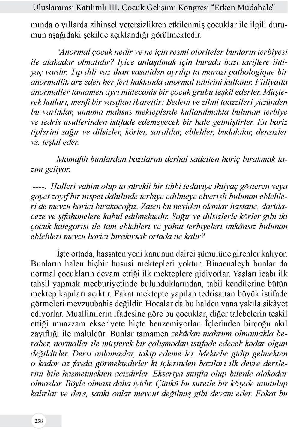 Tıp dili vaz ıhan vasatiden ayrılıp ta marazi pathologique bir anormallik arz eden her fert hakkında anormal tabirini kullanır.