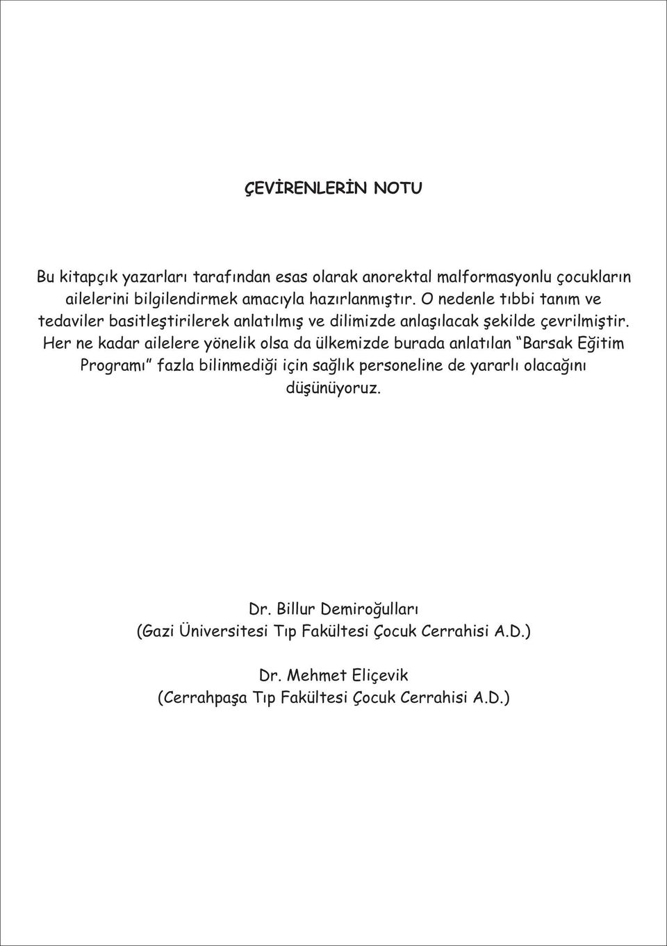 Her ne kadar ailelere yönelik olsa da ülkemizde burada anlatýlan Barsak Eðitim Programý fazla bilinmediði için saðlýk personeline de yararlý