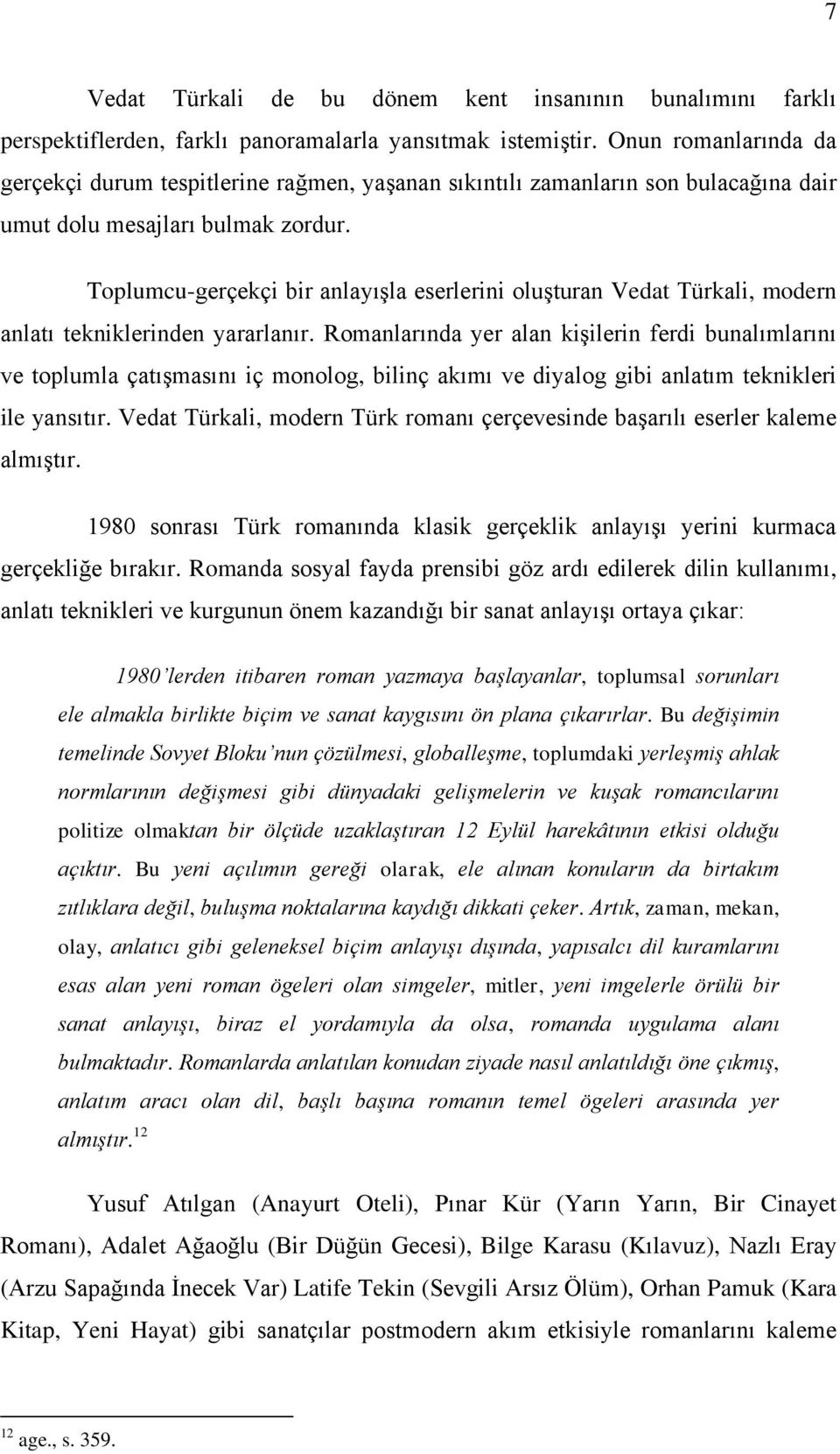 Toplumcu-gerçekçi bir anlayıģla eserlerini oluģturan Vedat Türkali, modern anlatı tekniklerinden yararlanır.