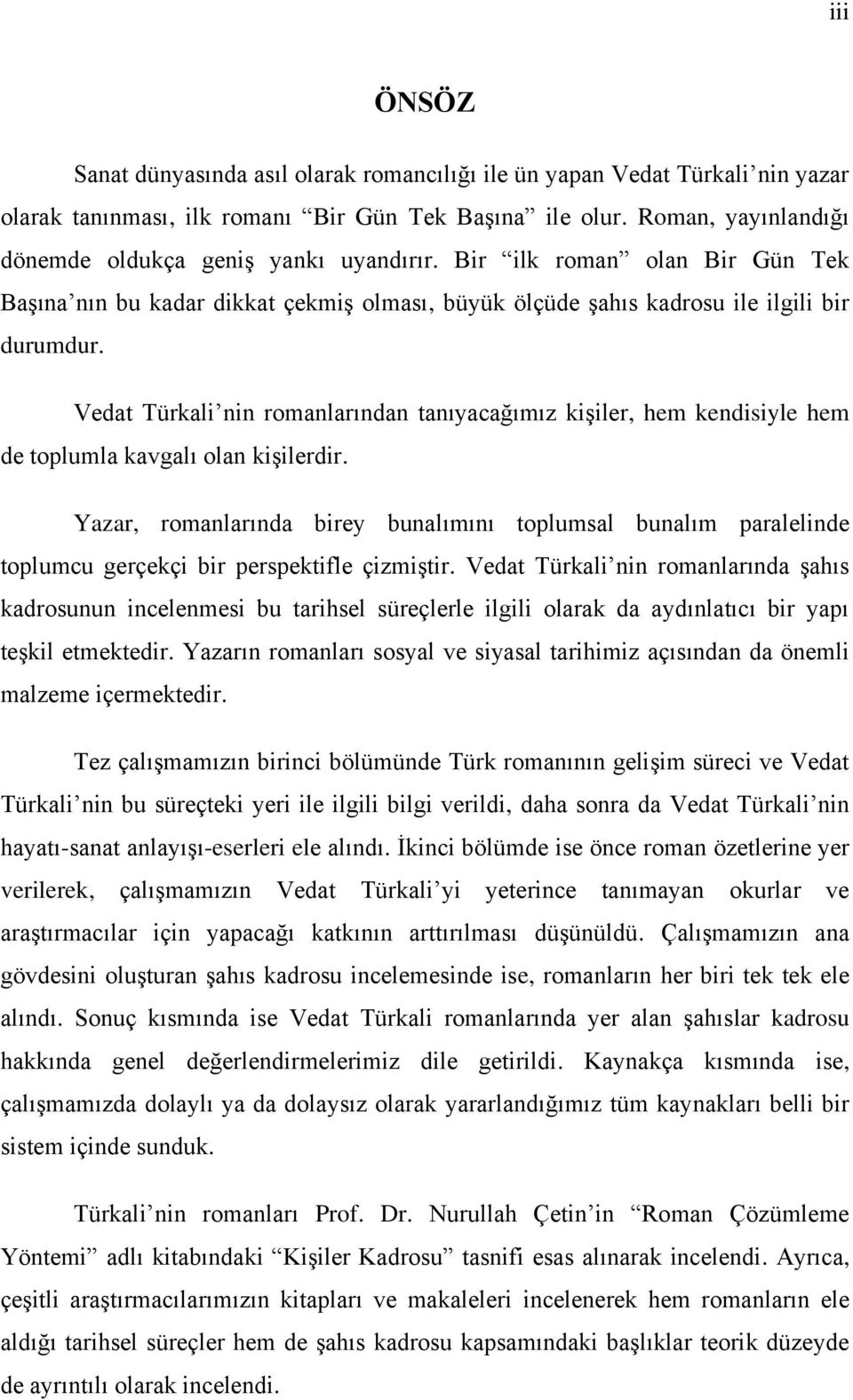 Vedat Türkali nin romanlarından tanıyacağımız kiģiler, hem kendisiyle hem de toplumla kavgalı olan kiģilerdir.