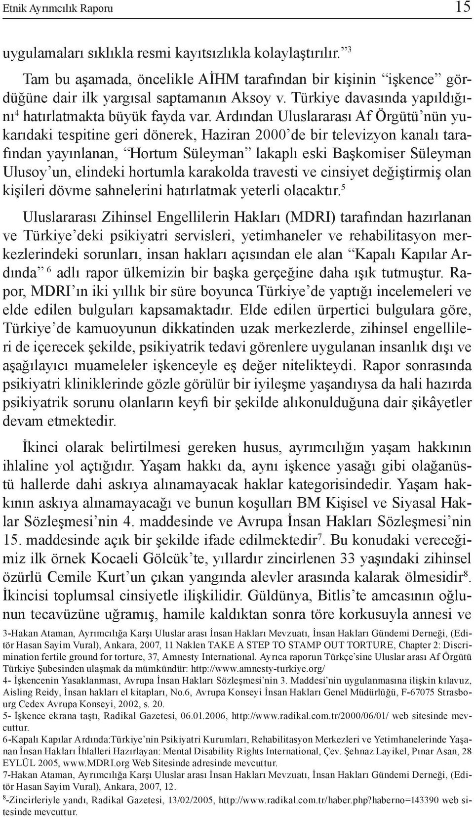 Ardından Uluslararası Af Örgütü nün yukarıdaki tespitine geri dönerek, Haziran 2000 de bir televizyon kanalı tarafından yayınlanan, Hortum Süleyman lakaplı eski Başkomiser Süleyman Ulusoy un,