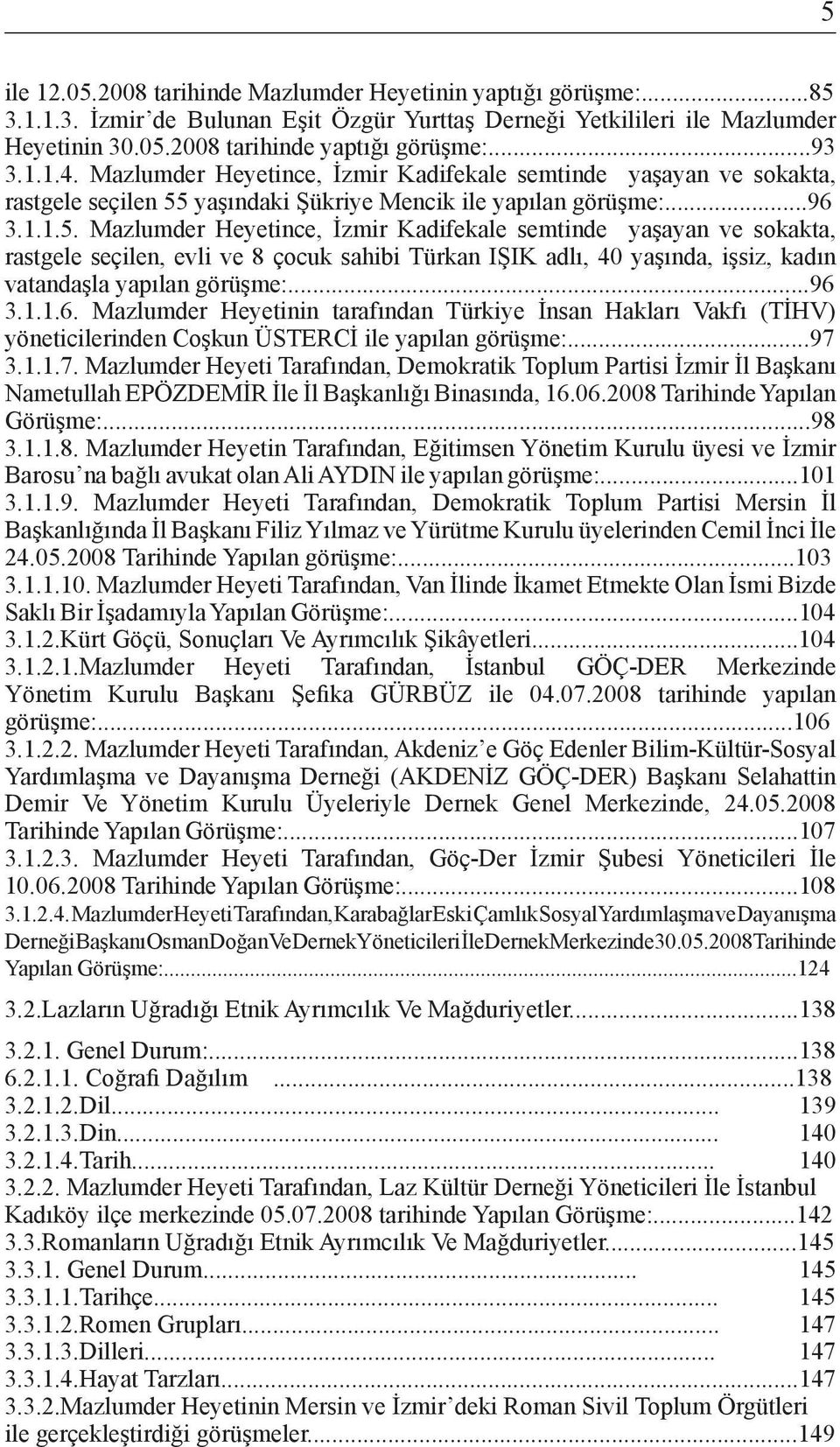 yaşındaki Şükriye Mencik ile yapılan görüşme:...96 3.1.1.5.