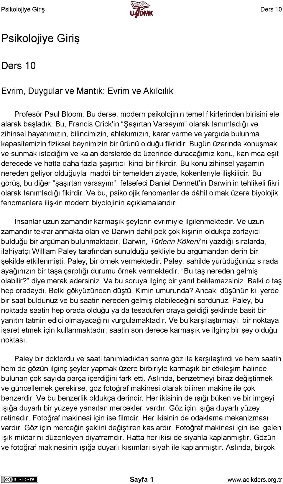 fikridir. Bugün üzerinde konuşmak ve sunmak istediğim ve kalan derslerde de üzerinde duracağımız konu, kanımca eşit derecede ve hatta daha fazla şaşırtıcı ikinci bir fikirdir.