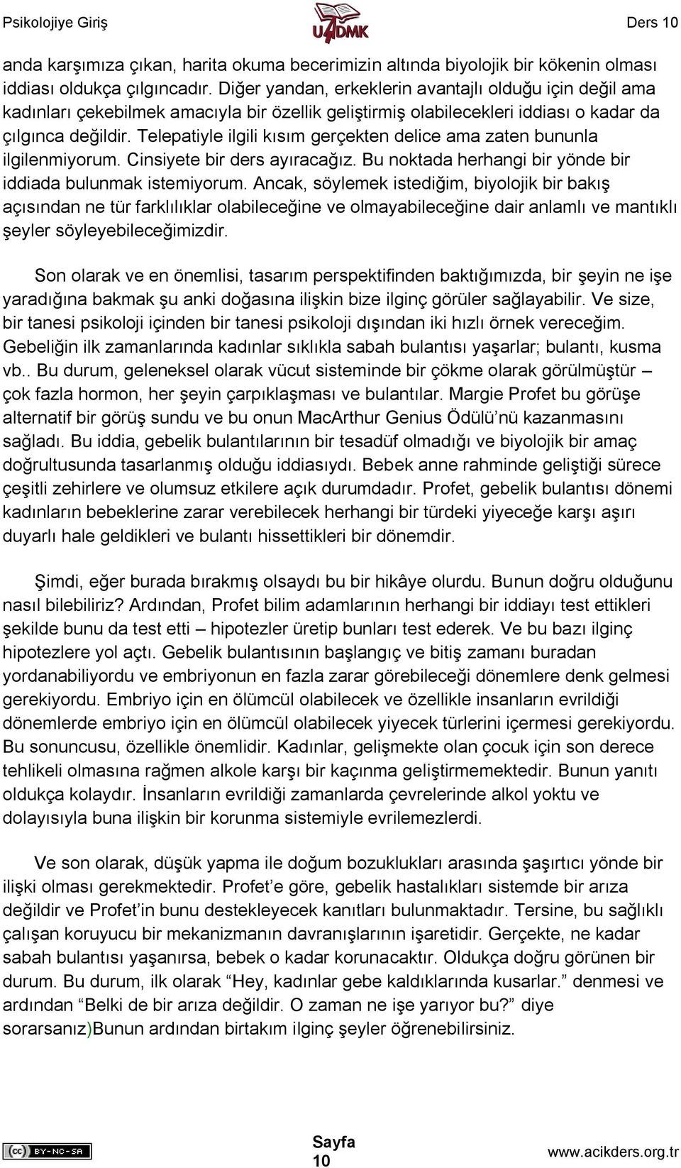 Telepatiyle ilgili kısım gerçekten delice ama zaten bununla ilgilenmiyorum. Cinsiyete bir ders ayıracağız. Bu noktada herhangi bir yönde bir iddiada bulunmak istemiyorum.