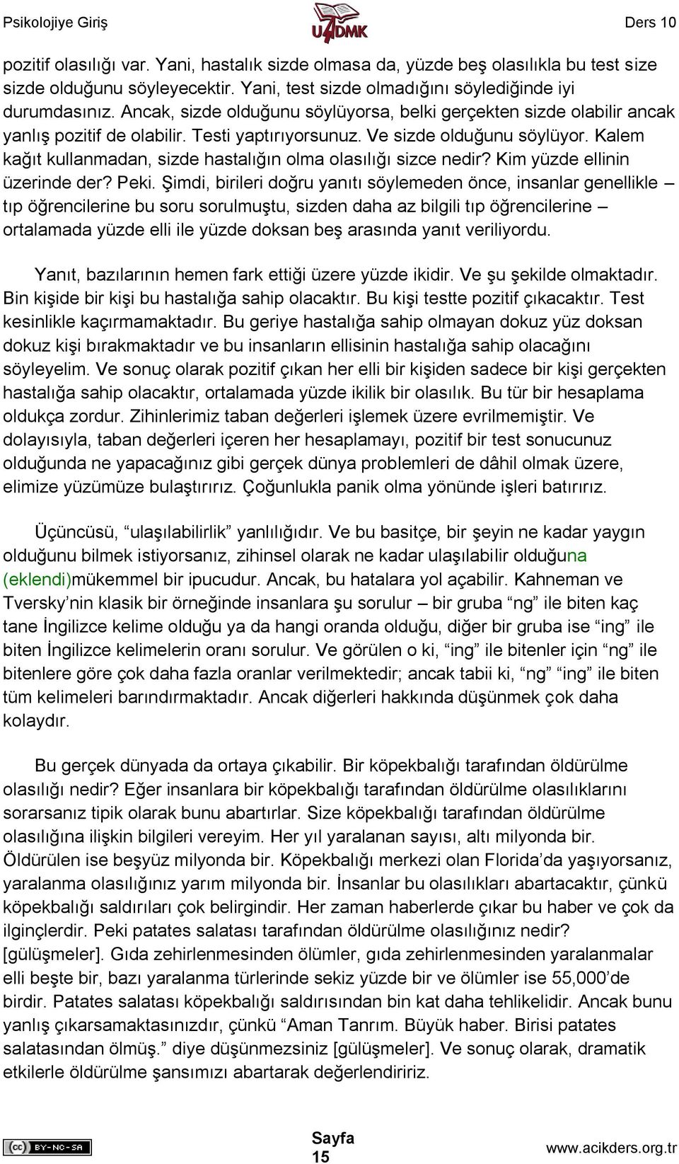 Kalem kağıt kullanmadan, sizde hastalığın olma olasılığı sizce nedir? Kim yüzde ellinin üzerinde der? Peki.