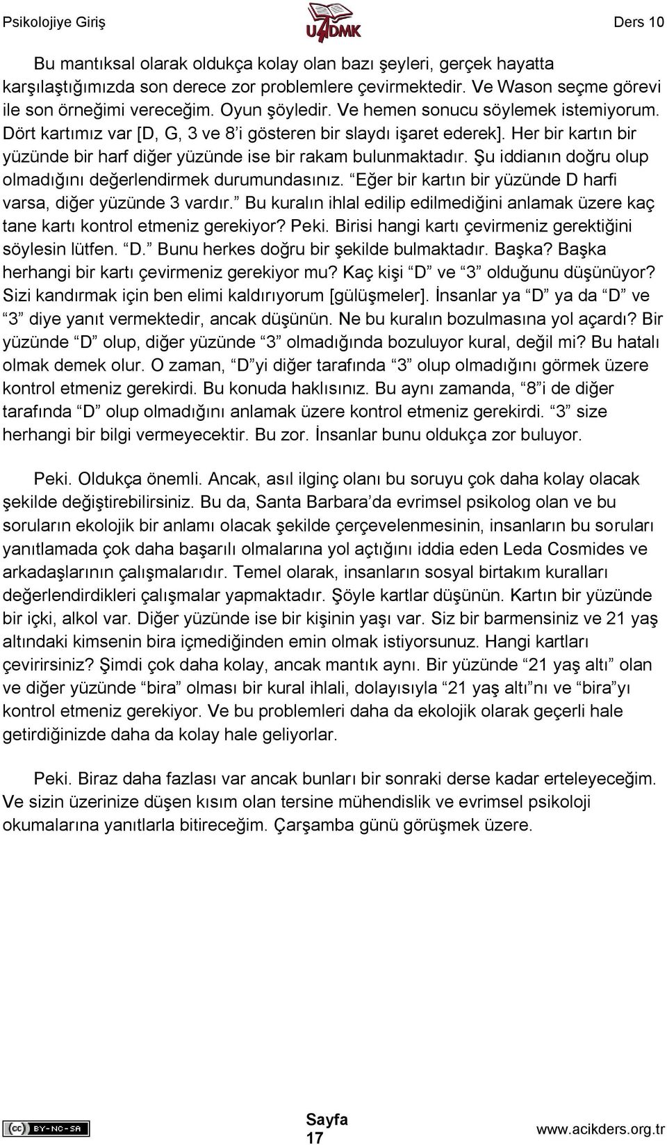 Şu iddianın doğru olup olmadığını değerlendirmek durumundasınız. Eğer bir kartın bir yüzünde D harfi varsa, diğer yüzünde 3 vardır.