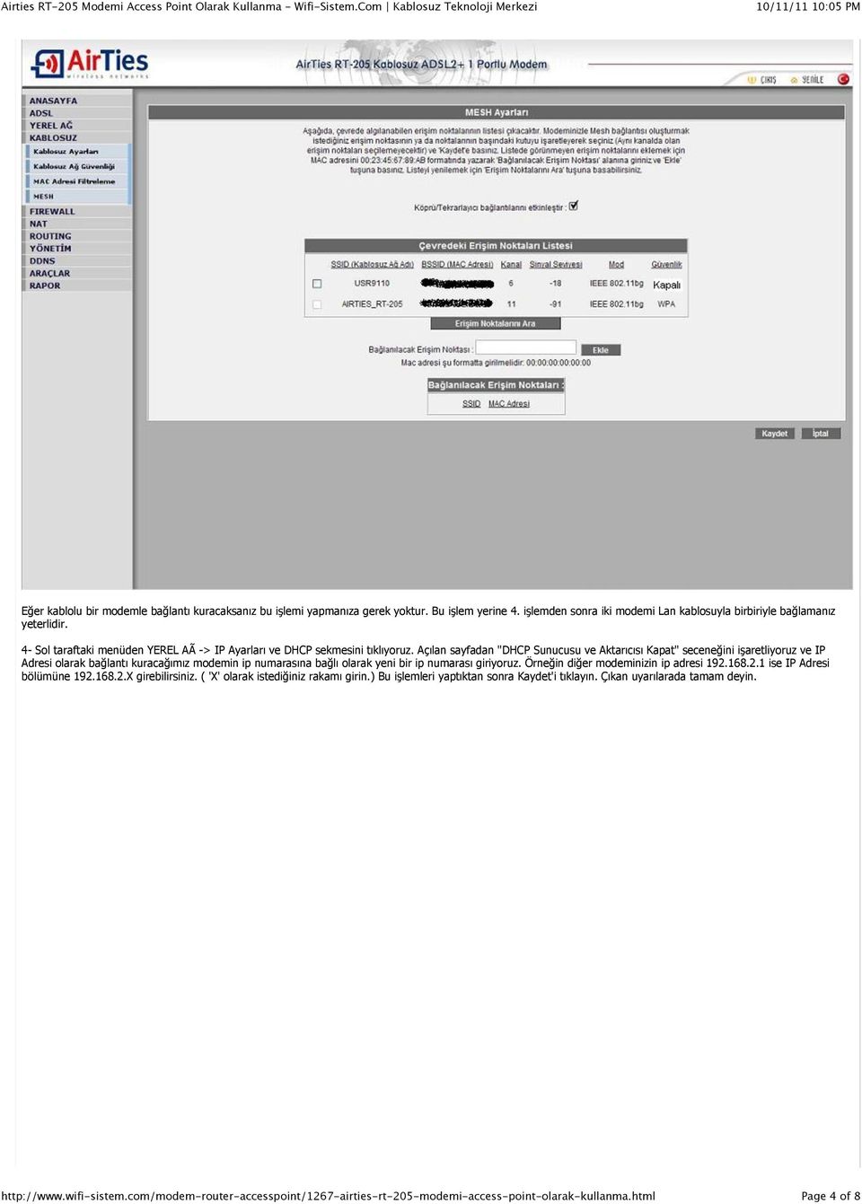 Açılan sayfadan "DHCP Sunucusu ve Aktarıcısı Kapat" secene$ini i"aretliyoruz ve IP Adresi olarak ba$lantı kuraca$ımız modemin ip numarasına ba$lı olarak yeni bir ip