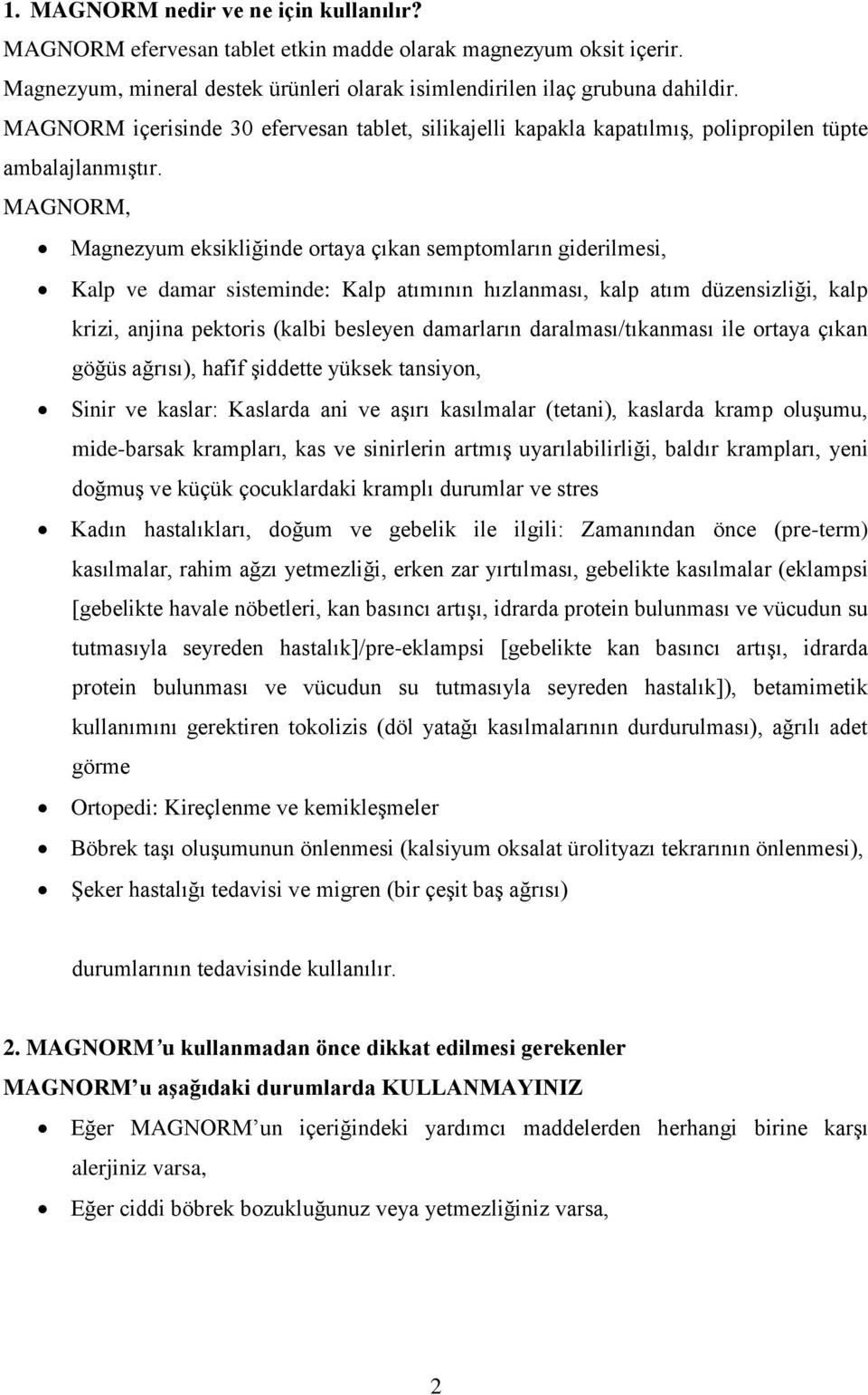 MAGNORM, Magnezyum eksikliğinde ortaya çıkan semptomların giderilmesi, Kalp ve damar sisteminde: Kalp atımının hızlanması, kalp atım düzensizliği, kalp krizi, anjina pektoris (kalbi besleyen