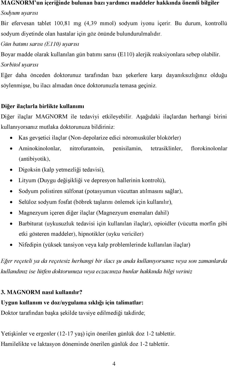 Gün batımı sarısı (E110) uyarısı Boyar madde olarak kullanılan gün batımı sarısı (E110) alerjik reaksiyonlara sebep olabilir.