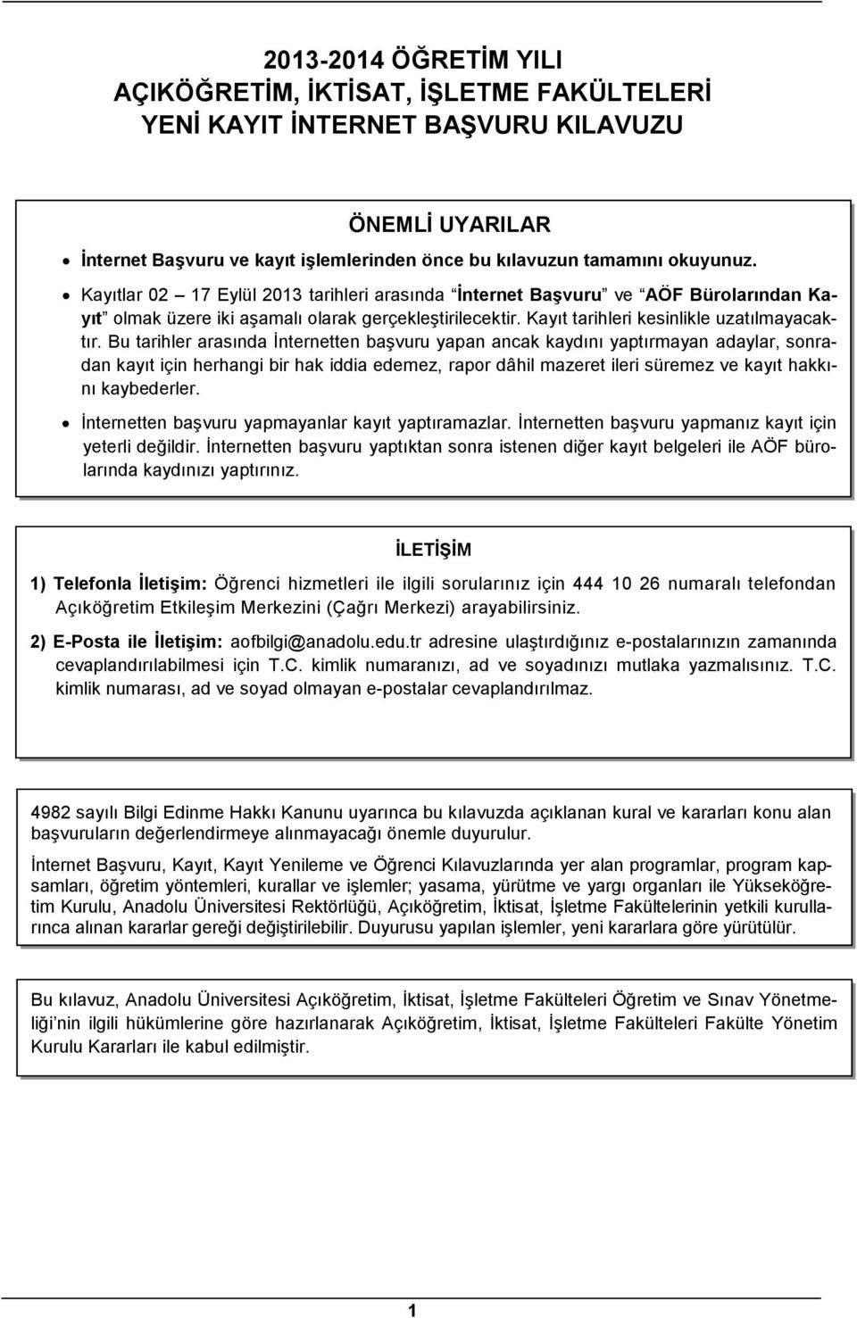 Bu tarihler arasında İnternetten başvuru yapan ancak kaydını yaptırmayan adaylar, sonradan kayıt için herhangi bir hak iddia edemez, rapor dâhil mazeret ileri süremez ve kayıt hakkını kaybederler.