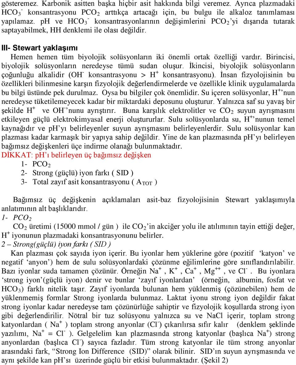 III Stewart yaklaşımı Hemen hemen tüm biyolojik solüsyonların iki önemli ortak özelliği vardır. Birincisi, biyolojik solüsyonların neredeyse tümü sudan oluşur.