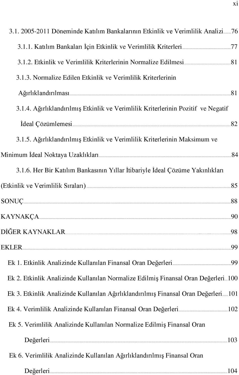 AğırlıklandırılmıĢ Etkinlik ve Verimlilik Kriterlerinin Maksimum ve Minimum Ġdeal Noktaya Uzaklıkları...84 3.1.6.