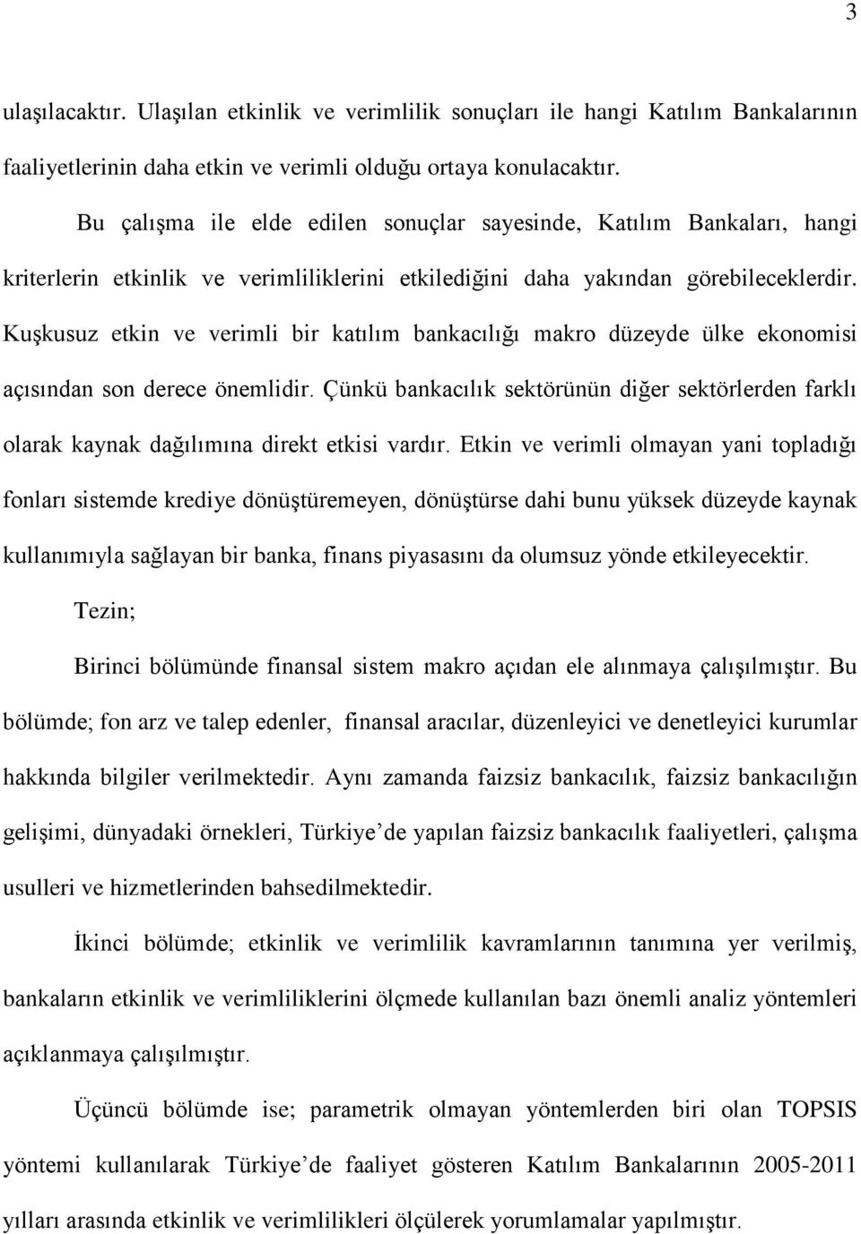 KuĢkusuz etkin ve verimli bir katılım bankacılığı makro düzeyde ülke ekonomisi açısından son derece önemlidir.