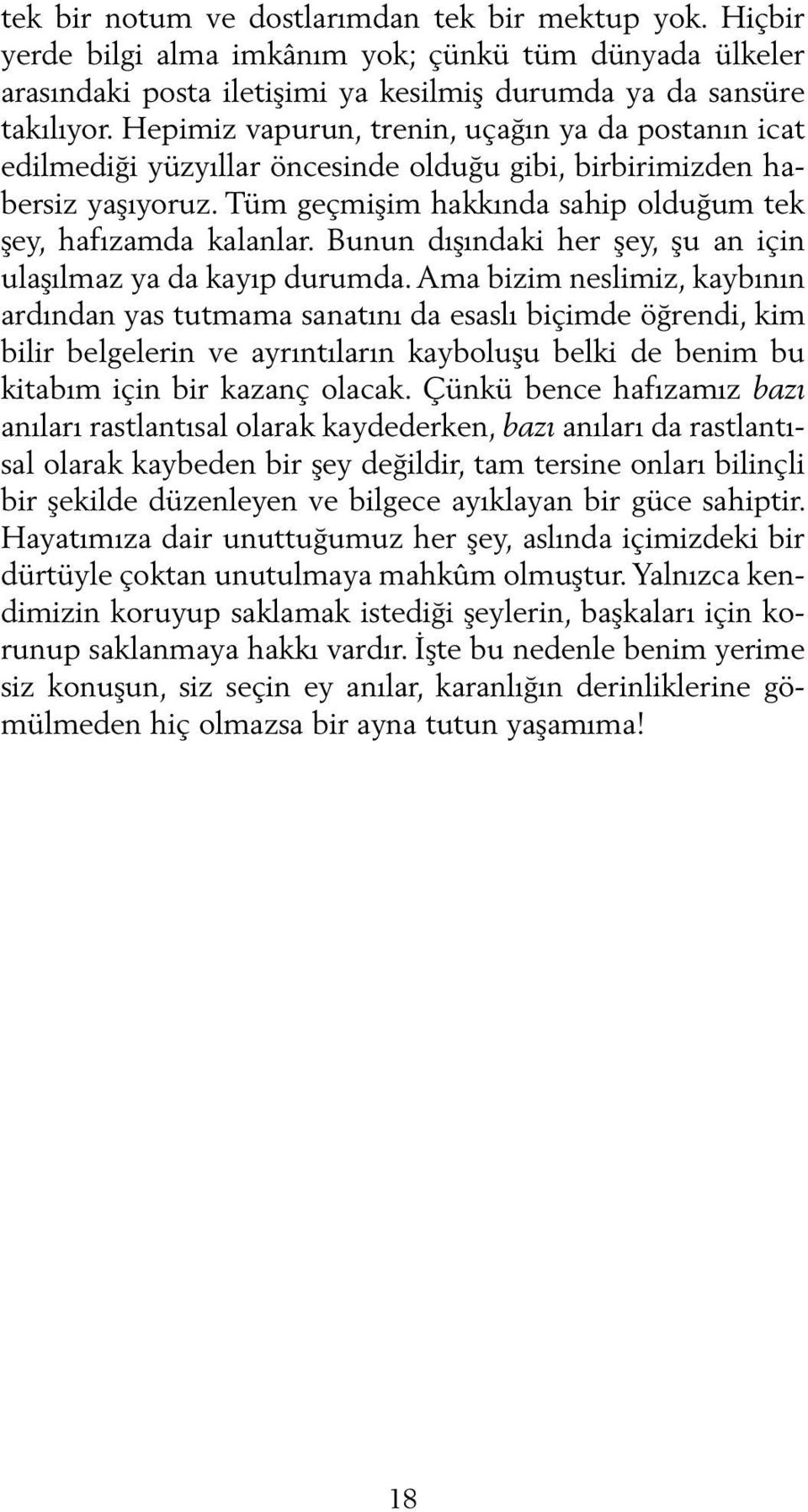 Bunun dışındaki her şey, şu an için ulaşılmaz ya da kayıp durumda.