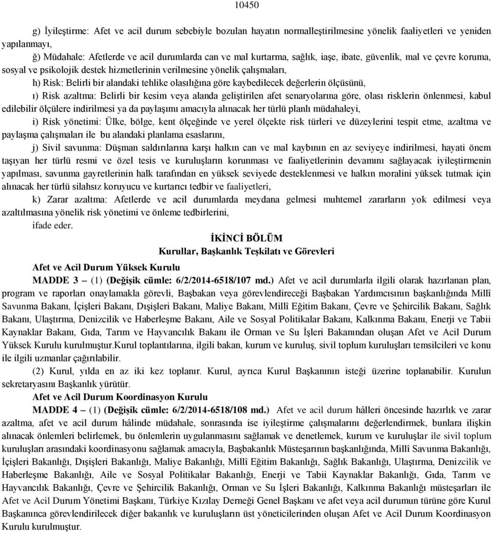 değerlerin ölçüsünü, ı) Risk azaltma: Belirli bir kesim veya alanda geliģtirilen afet senaryolarına göre, olası risklerin önlenmesi, kabul edilebilir ölçülere indirilmesi ya da paylaģımı amacıyla